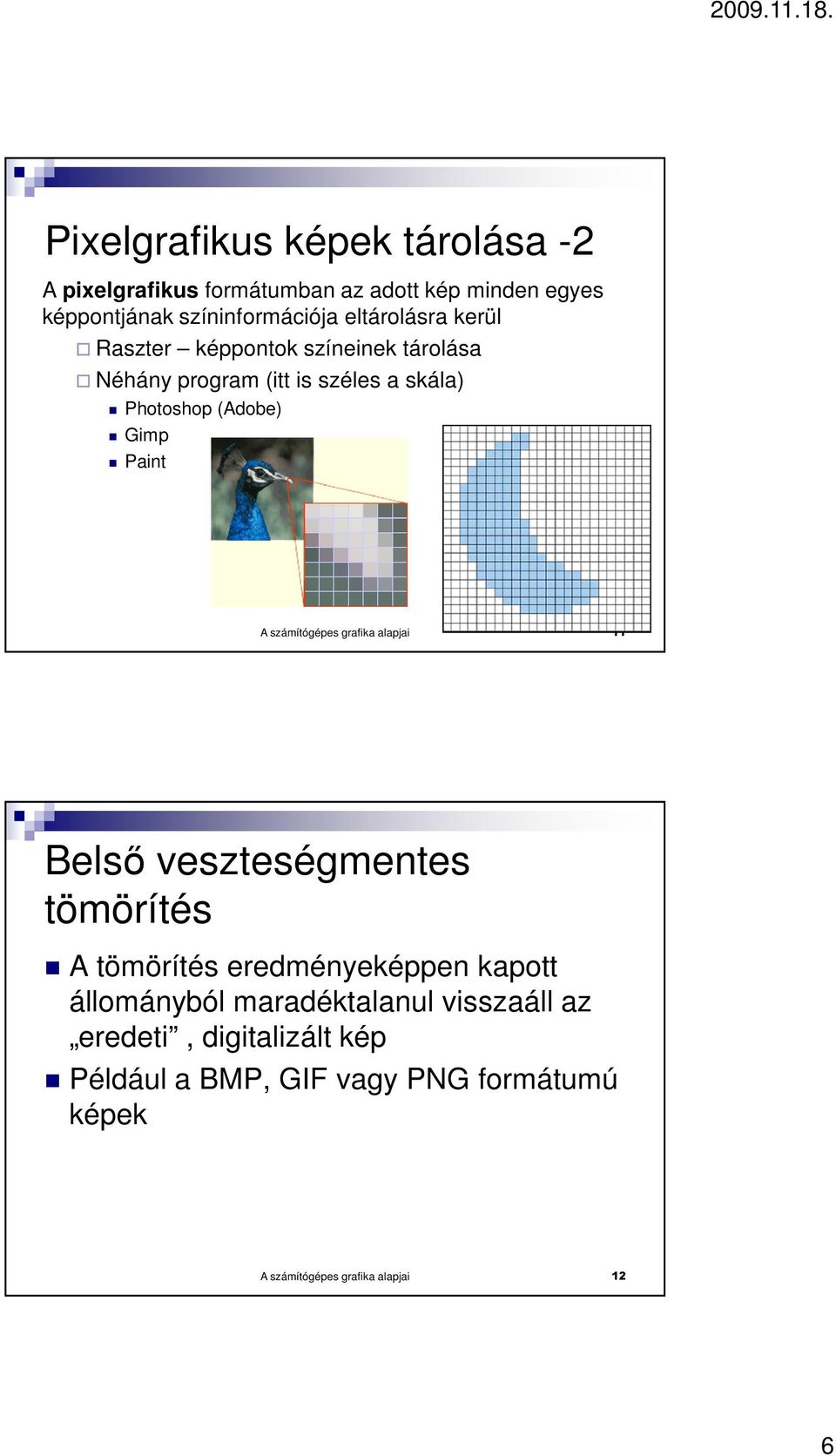 Paint A számítógépes grafika alapjai 11 Belsı veszteségmentes tömörítés A tömörítés eredményeképpen kapott állományból