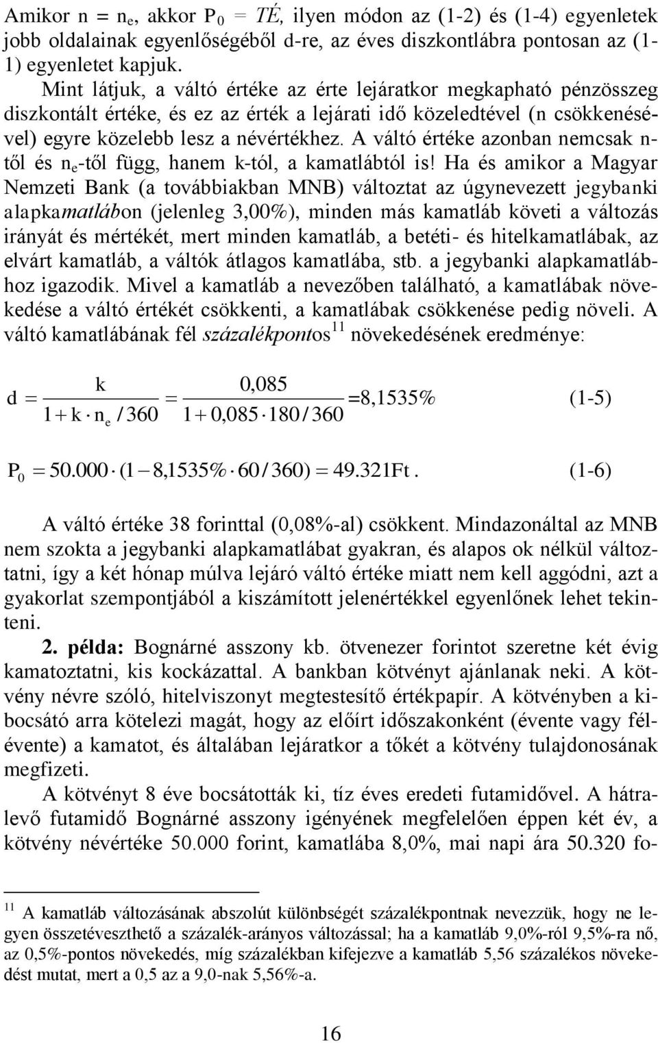 A váltó értéke azonban nemcsak n- től és n e -től függ, hanem k-tól, a kamatlábtól is!