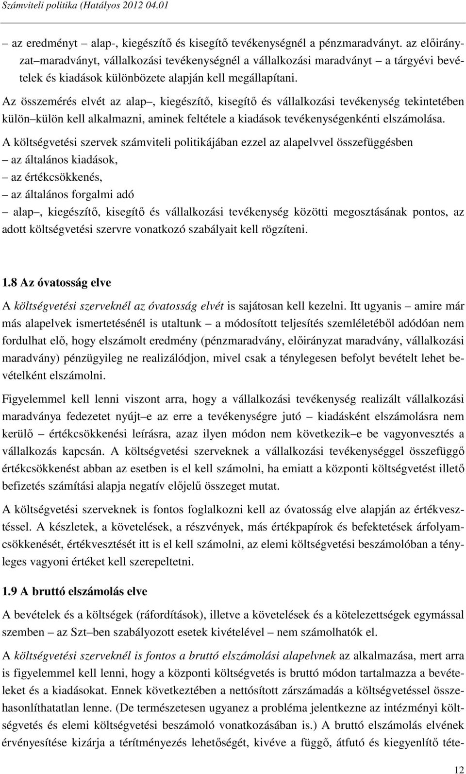 Az összemérés elvét az alap, kiegészítő, kisegítő és vállalkozási tevékenység tekintetében külön külön kell alkalmazni, aminek feltétele a kiadások tevékenységenkénti elszámolása.