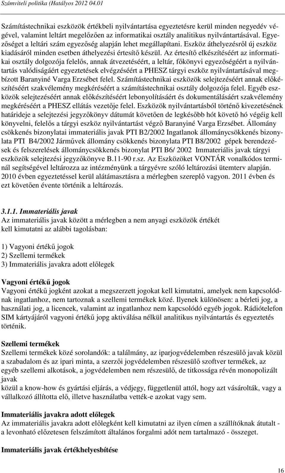 Az értesítő elkészítéséért az informatikai osztály dolgozója felelős, annak átvezetéséért, a leltár, főkönyvi egyezőségéért a nyilvántartás valódiságáért egyeztetések elvégzéséért a PHESZ tárgyi