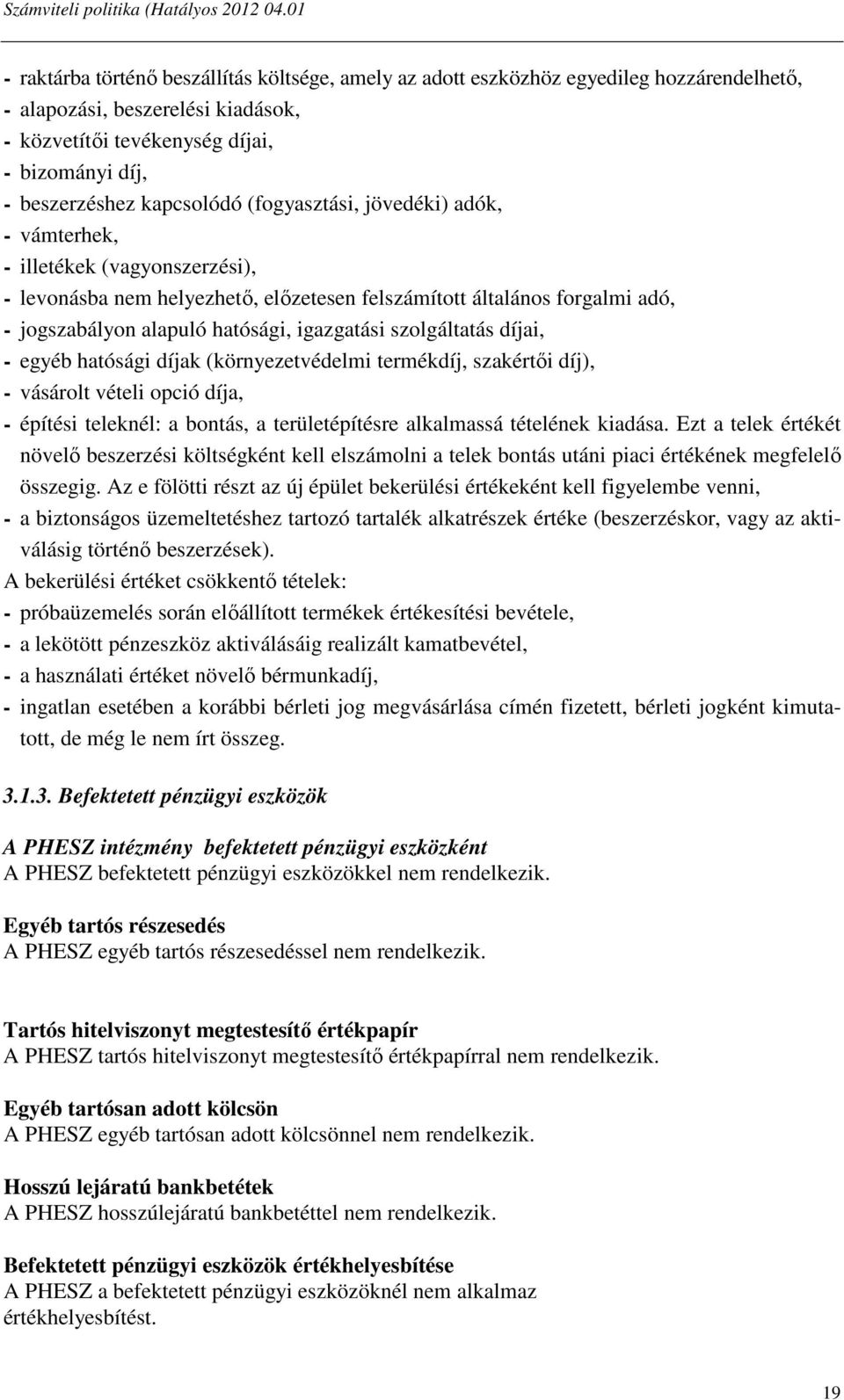 igazgatási szolgáltatás díjai, - egyéb hatósági díjak (környezetvédelmi termékdíj, szakértői díj), - vásárolt vételi opció díja, - építési teleknél: a bontás, a területépítésre alkalmassá tételének