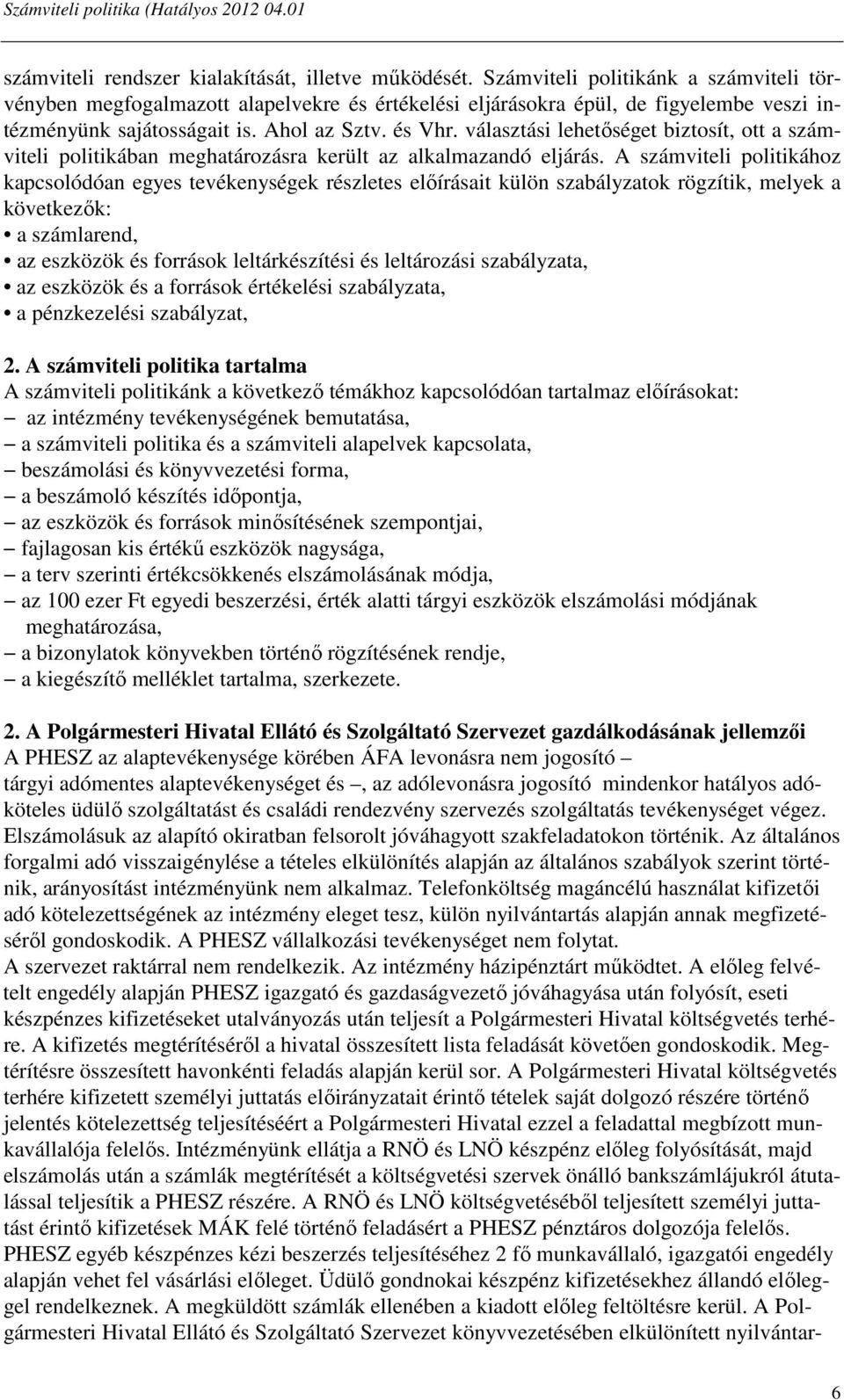 választási lehetőséget biztosít, ott a számviteli politikában meghatározásra került az alkalmazandó eljárás.