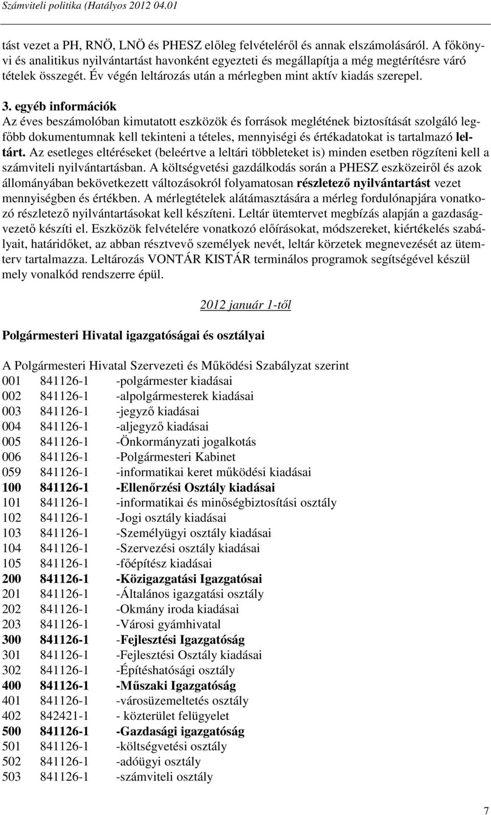 egyéb információk Az éves beszámolóban kimutatott eszközök és források meglétének biztosítását szolgáló legfőbb dokumentumnak kell tekinteni a tételes, mennyiségi és értékadatokat is tartalmazó