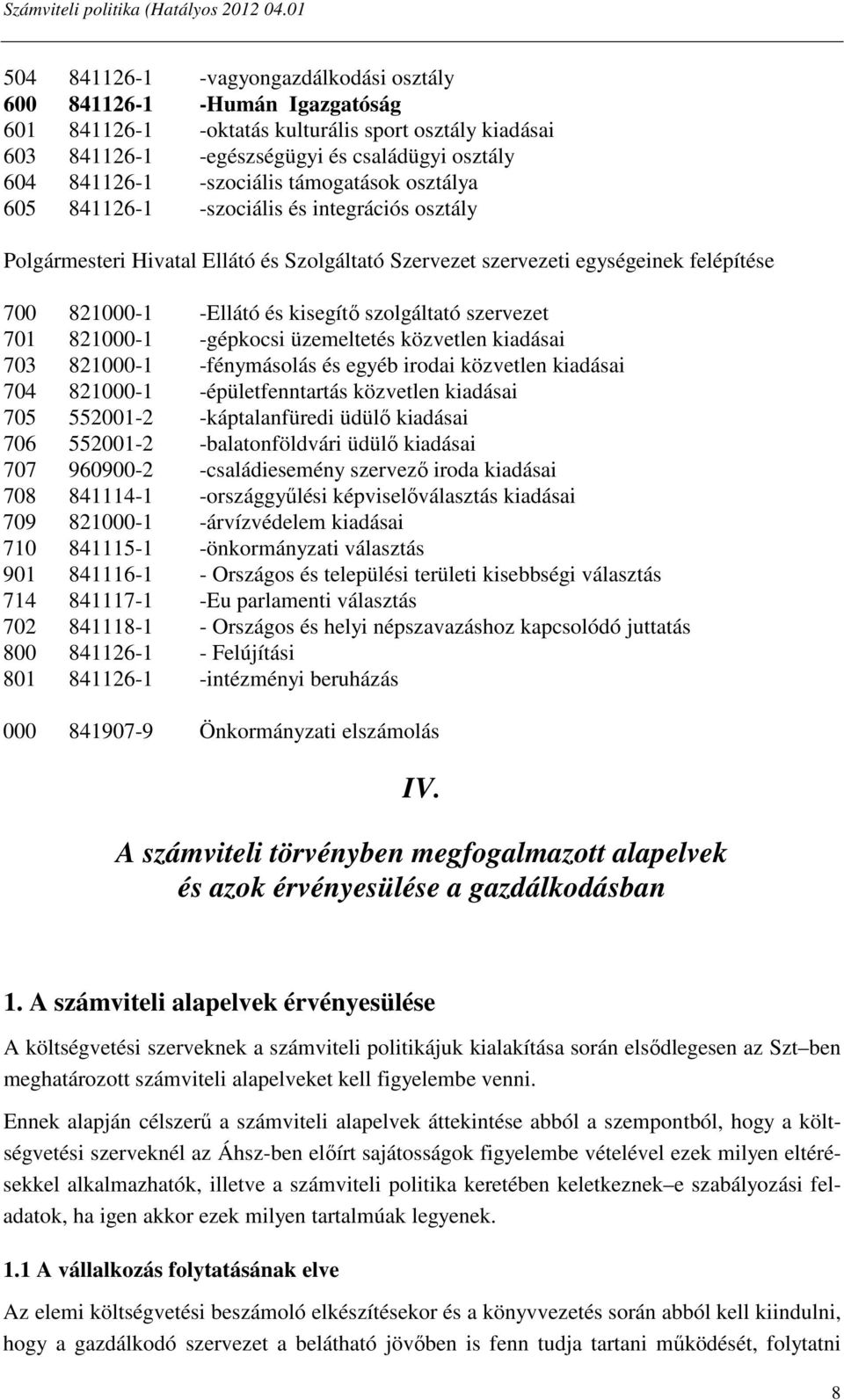 szolgáltató szervezet 701 821000-1 -gépkocsi üzemeltetés közvetlen kiadásai 703 821000-1 -fénymásolás és egyéb irodai közvetlen kiadásai 704 821000-1 -épületfenntartás közvetlen kiadásai 705 552001-2