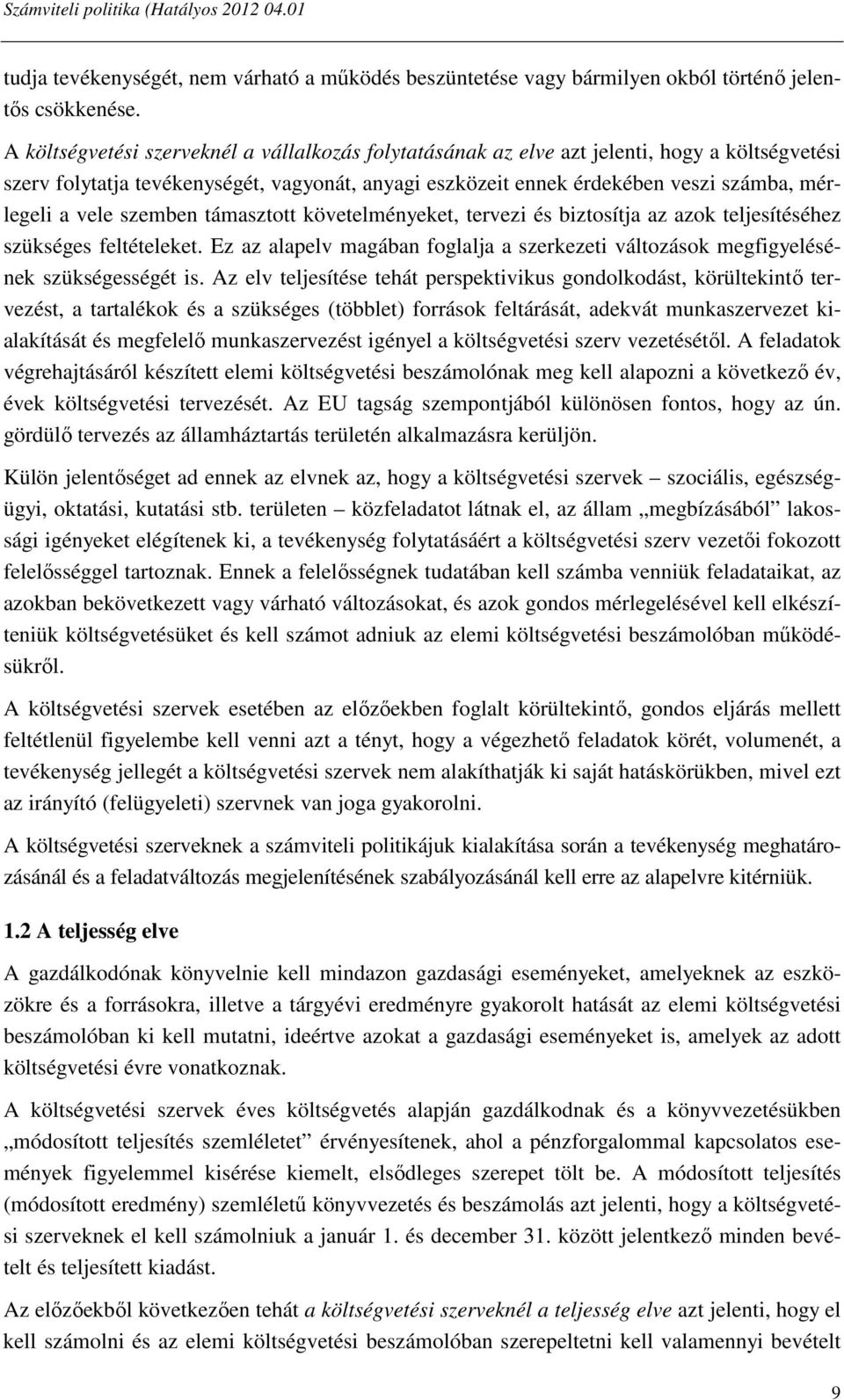 vele szemben támasztott követelményeket, tervezi és biztosítja az azok teljesítéséhez szükséges feltételeket. Ez az alapelv magában foglalja a szerkezeti változások megfigyelésének szükségességét is.