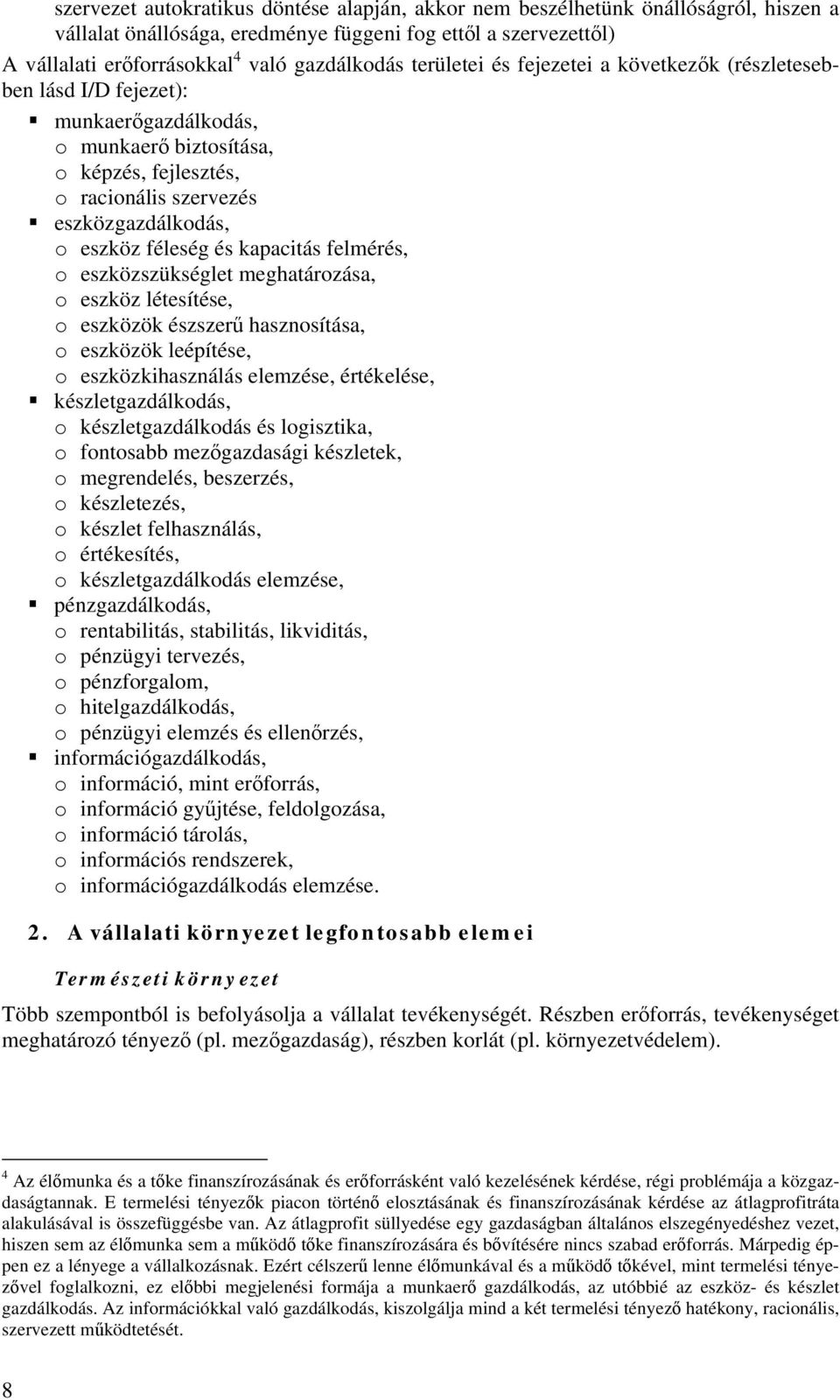 kapacitás felmérés, o eszközszükséglet meghatározása, o eszköz létesítése, o eszközök észszerű hasznosítása, o eszközök leépítése, o eszközkihasználás elemzése, értékelése, készletgazdálkodás, o