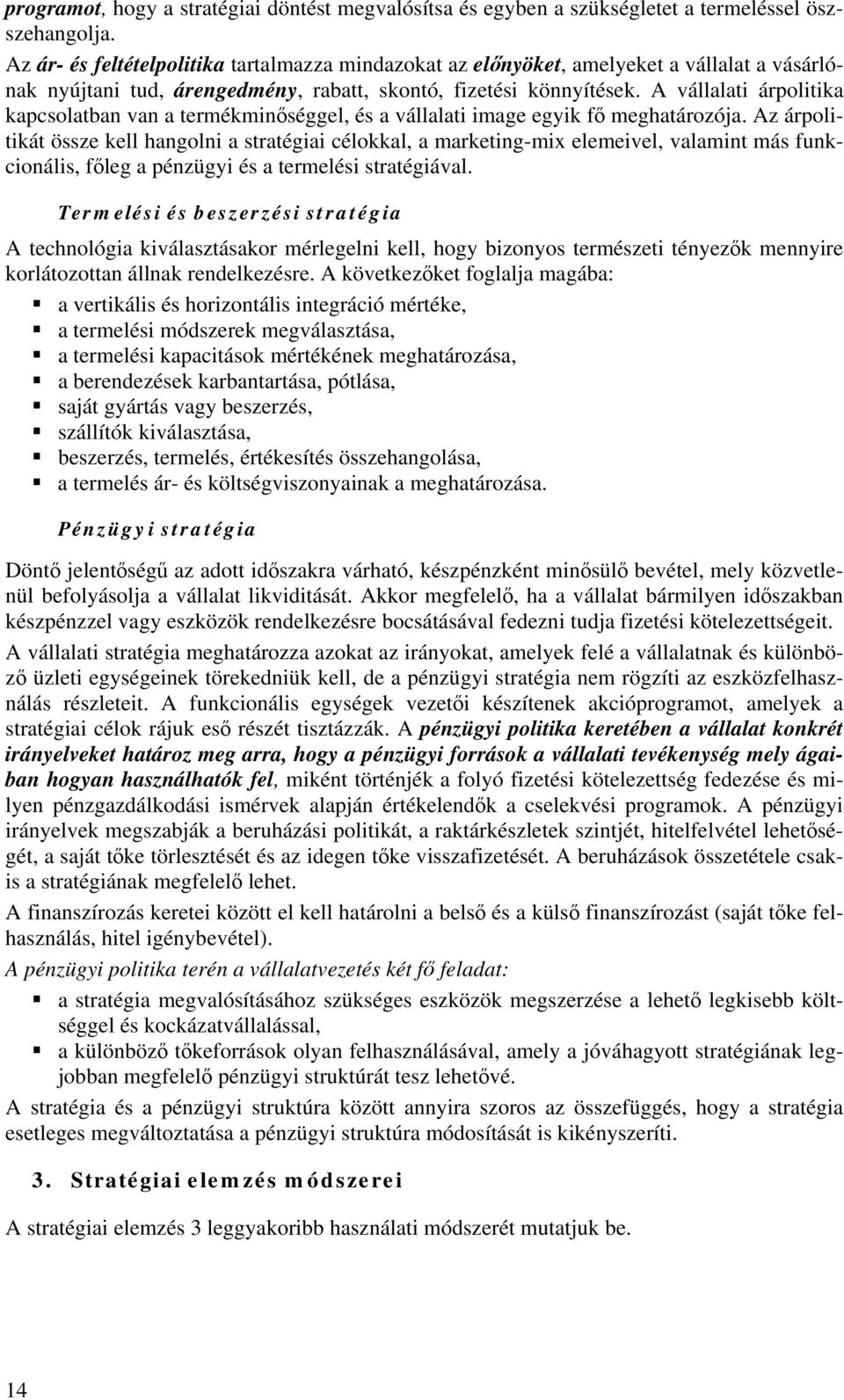 A vállalati árpolitika kapcsolatban van a termékminőséggel, és a vállalati image egyik fő meghatározója.