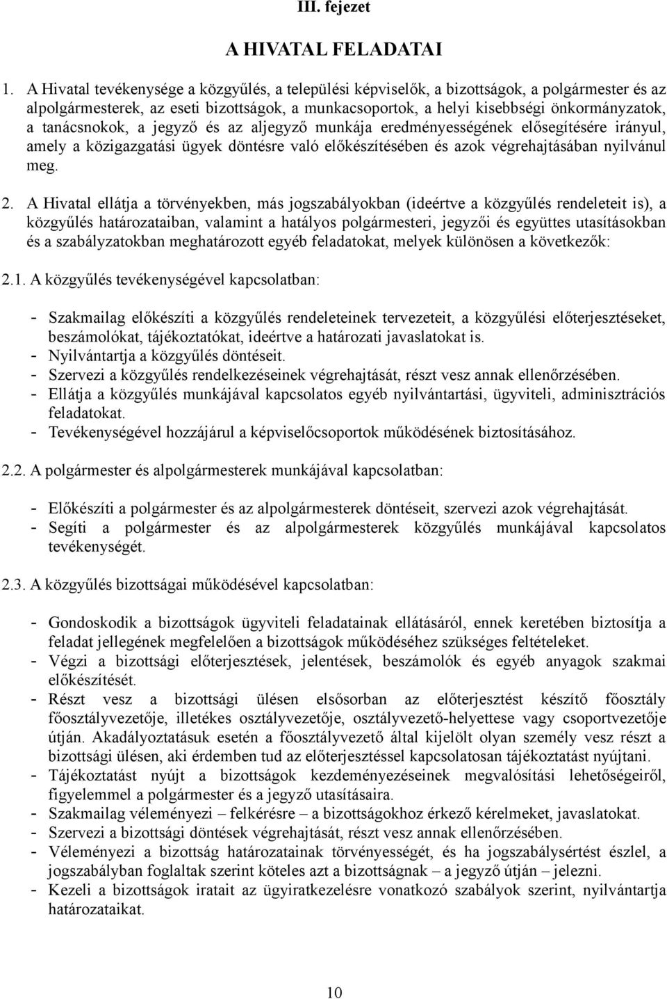 tanácsnokok, a jegyző és az aljegyző munkája eredményességének elősegítésére irányul, amely a közigazgatási ügyek döntésre való előkészítésében és azok végrehajtásában nyilvánul meg. 2.