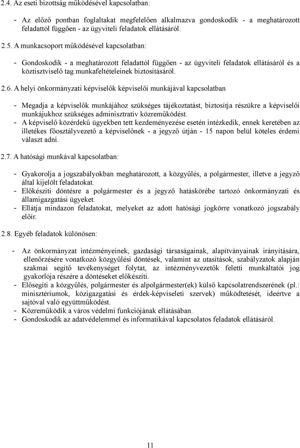 A helyi önkormányzati képviselők képviselői munkájával kapcsolatban - Megadja a képviselők munkájához szükséges tájékoztatást, biztosítja részükre a képviselői munkájukhoz szükséges adminisztratív