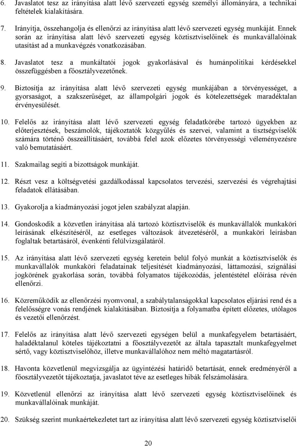 Ennek során az irányítása alatt lévő szervezeti egység köztisztviselőinek és munkavállalóinak utasítást ad a munkavégzés vonatkozásában. 8.