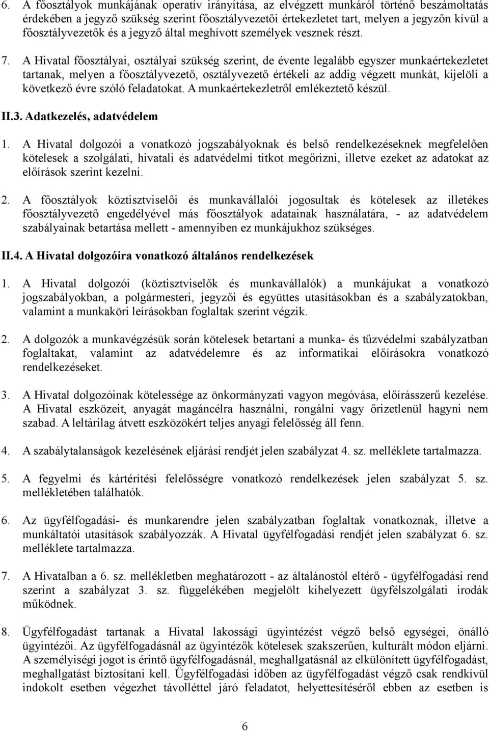 A Hivatal főosztályai, osztályai szükség szerint, de évente legalább egyszer munkaértekezletet tartanak, melyen a főosztályvezető, osztályvezető értékeli az addig végzett munkát, kijelöli a következő