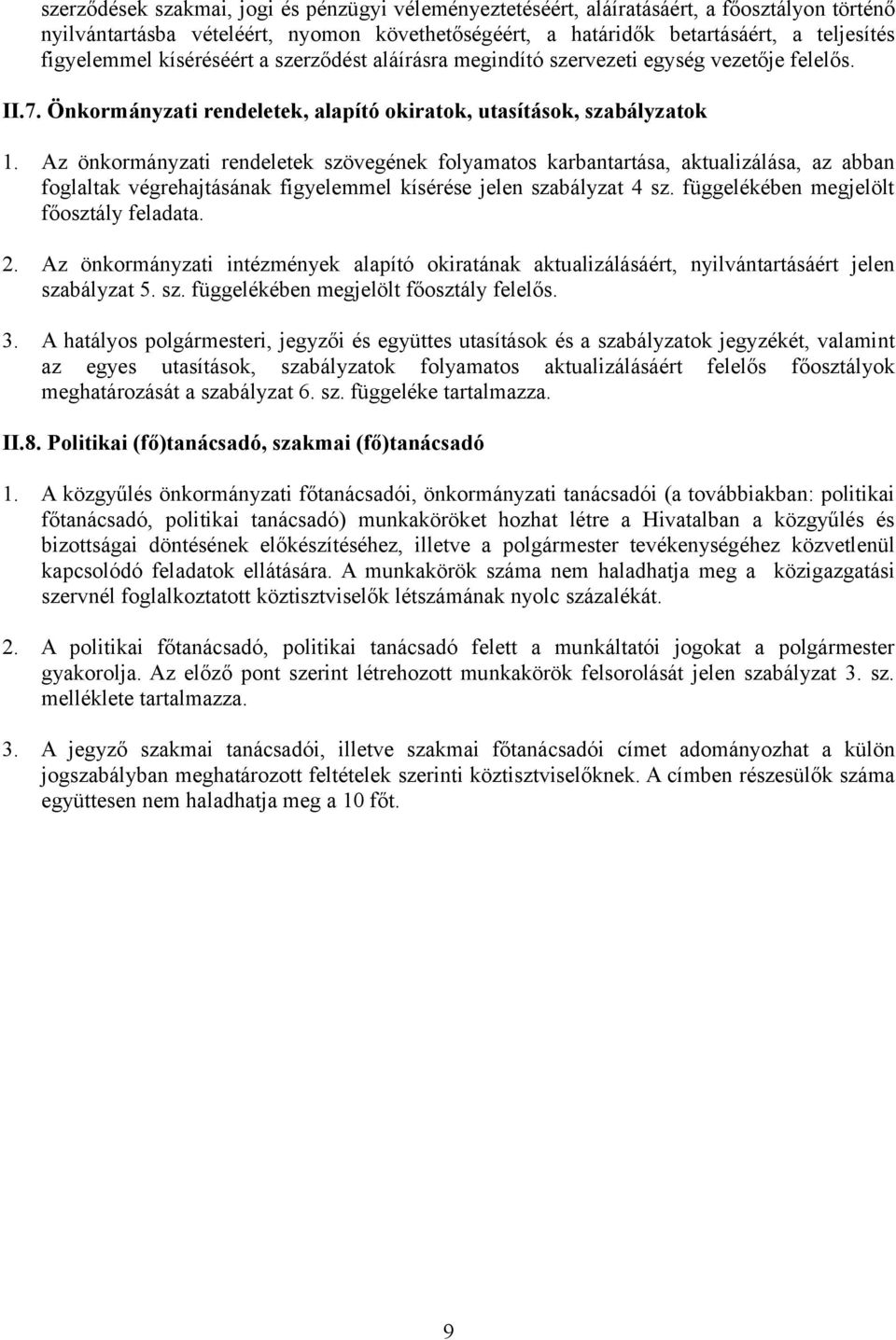 Az önkormányzati rendeletek szövegének folyamatos karbantartása, aktualizálása, az abban foglaltak végrehajtásának figyelemmel kísérése jelen szabályzat 4 sz.