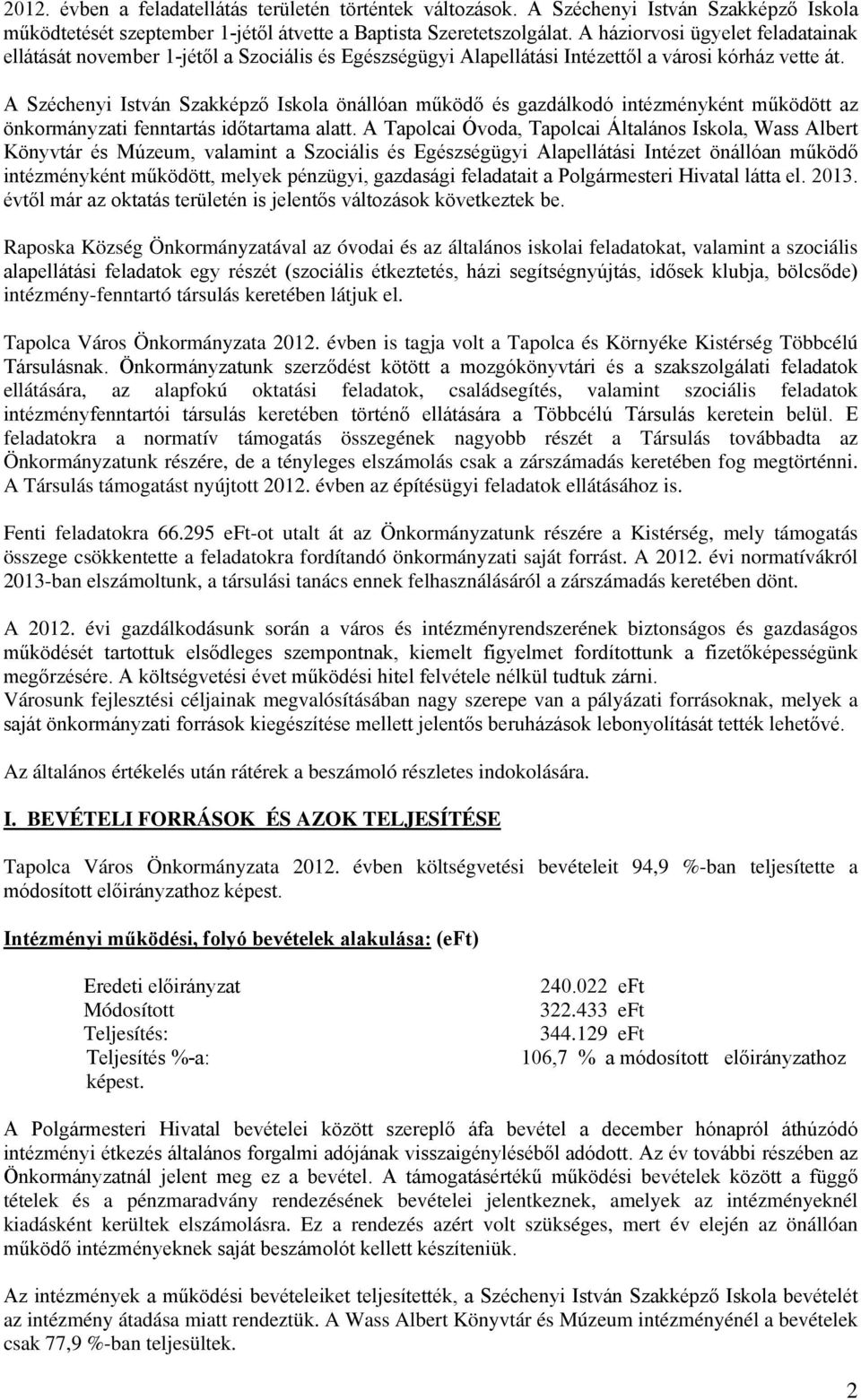 A Széchenyi István Szakképző Iskola önállóan működő és gazdálkodó intézményként működött az önkormányzati fenntartás időtartama alatt.