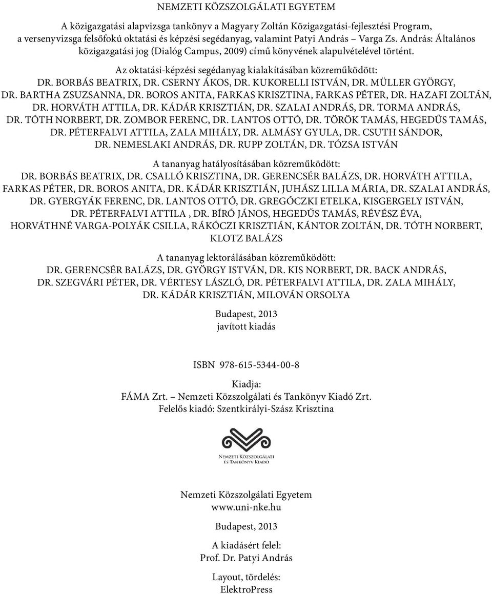 CSERNY ÁKOS, DR. KUKORELLI ISTVÁN, DR. MÜLLER GYÖRGY, DR. BARTHA ZSUZSANNA, DR. BOROS ANITA, FARKAS KRISZTINA, FARKAS PÉTER, DR. HAZAFI ZOLTÁN, DR. HORVÁTH ATTILA, DR. KÁDÁR KRISZTIÁN, DR.