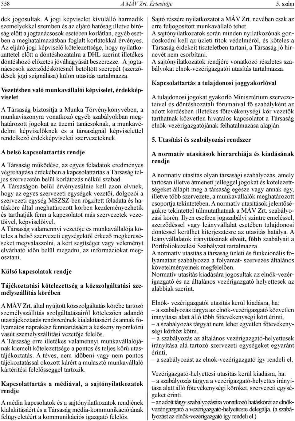 Az eljáró jogi képviselő kötelezettsége, hogy nyilatkozattétel előtt a döntéshozatalra a DHL szerint illetékes döntéshozó előzetes jóváhagyását beszerezze.