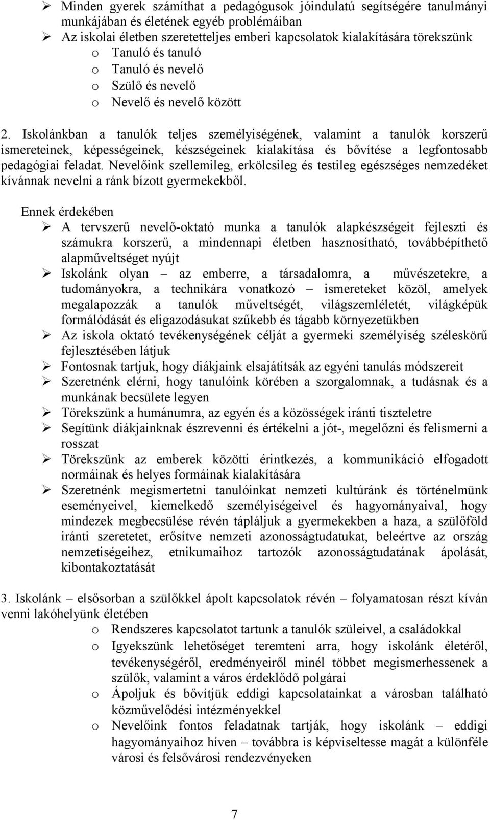 Iskolánkban a tanulók teljes személyiségének, valamint a tanulók korszerű ismereteinek, képességeinek, készségeinek kialakítása és bővítése a legfontosabb pedagógiai feladat.