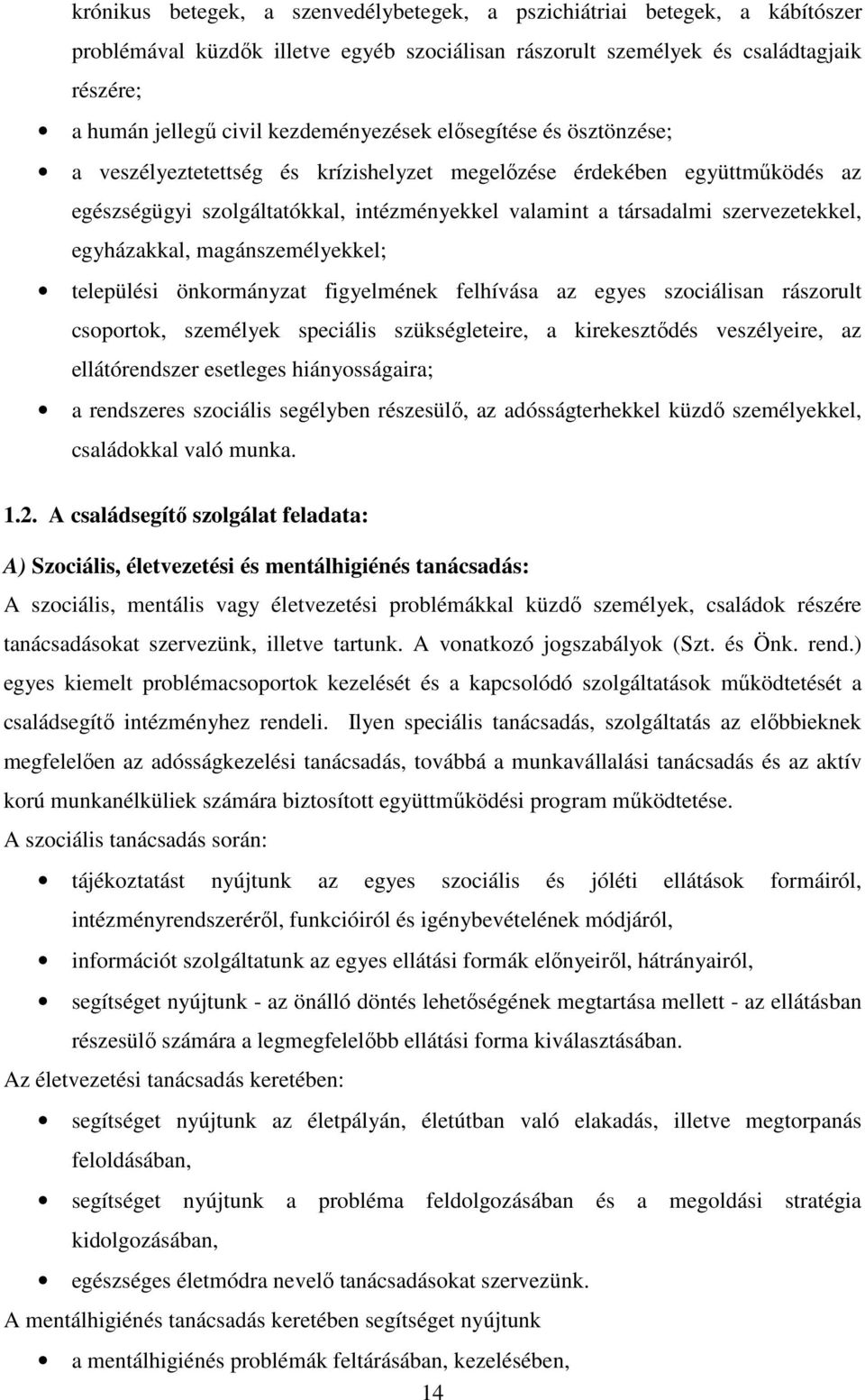 szervezetekkel, egyházakkal, magánszemélyekkel; települési önkormányzat figyelmének felhívása az egyes szociálisan rászorult csoportok, személyek speciális szükségleteire, a kirekesztıdés