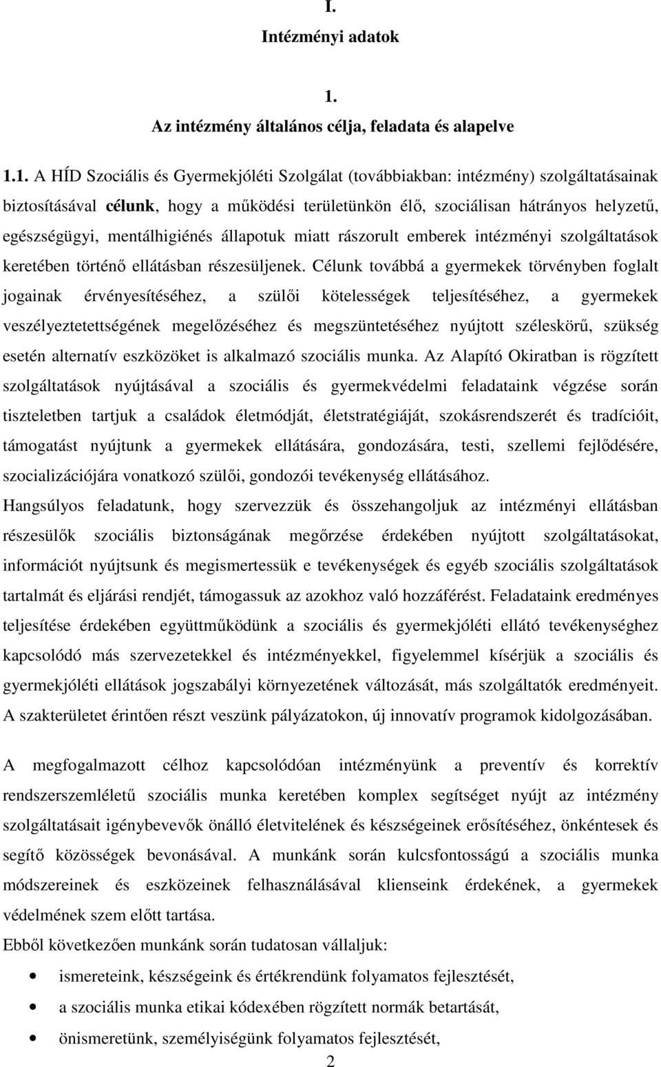 1. A HÍD Szociális és Gyermekjóléti Szolgálat (továbbiakban: intézmény) szolgáltatásainak biztosításával célunk, hogy a mőködési területünkön élı, szociálisan hátrányos helyzető, egészségügyi,