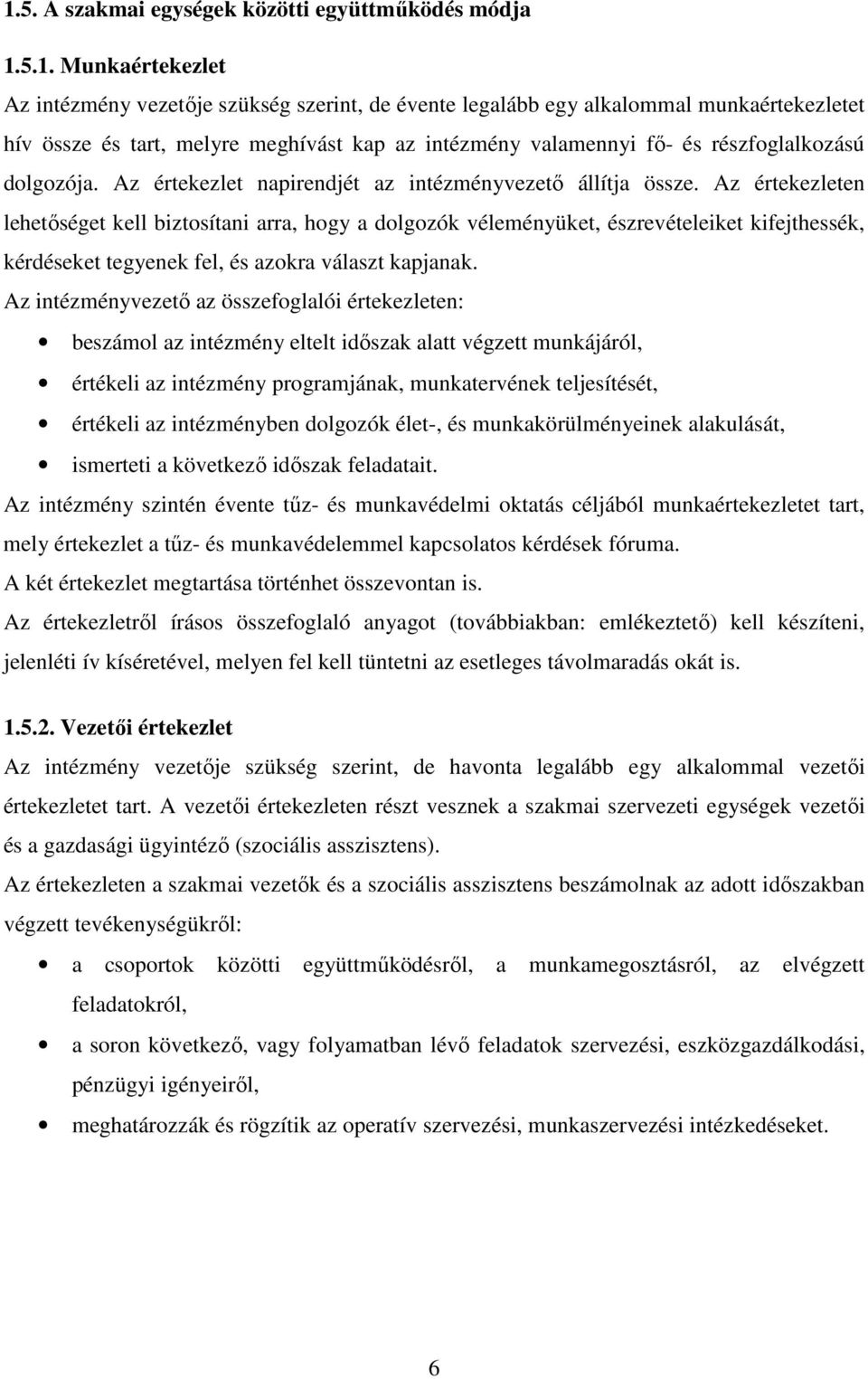 Az értekezleten lehetıséget kell biztosítani arra, hogy a dolgozók véleményüket, észrevételeiket kifejthessék, kérdéseket tegyenek fel, és azokra választ kapjanak.