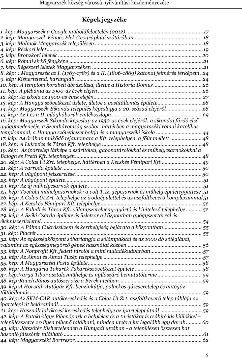 (1806-1869) katonai felmérés térképein. 24 9. kép: Kishertelend, harangláb... 24 10. kép: A templom korabeli ábrázolása, illetve a Historia Domus... 26 11. kép: A plébánia az 1900-as évek elején.