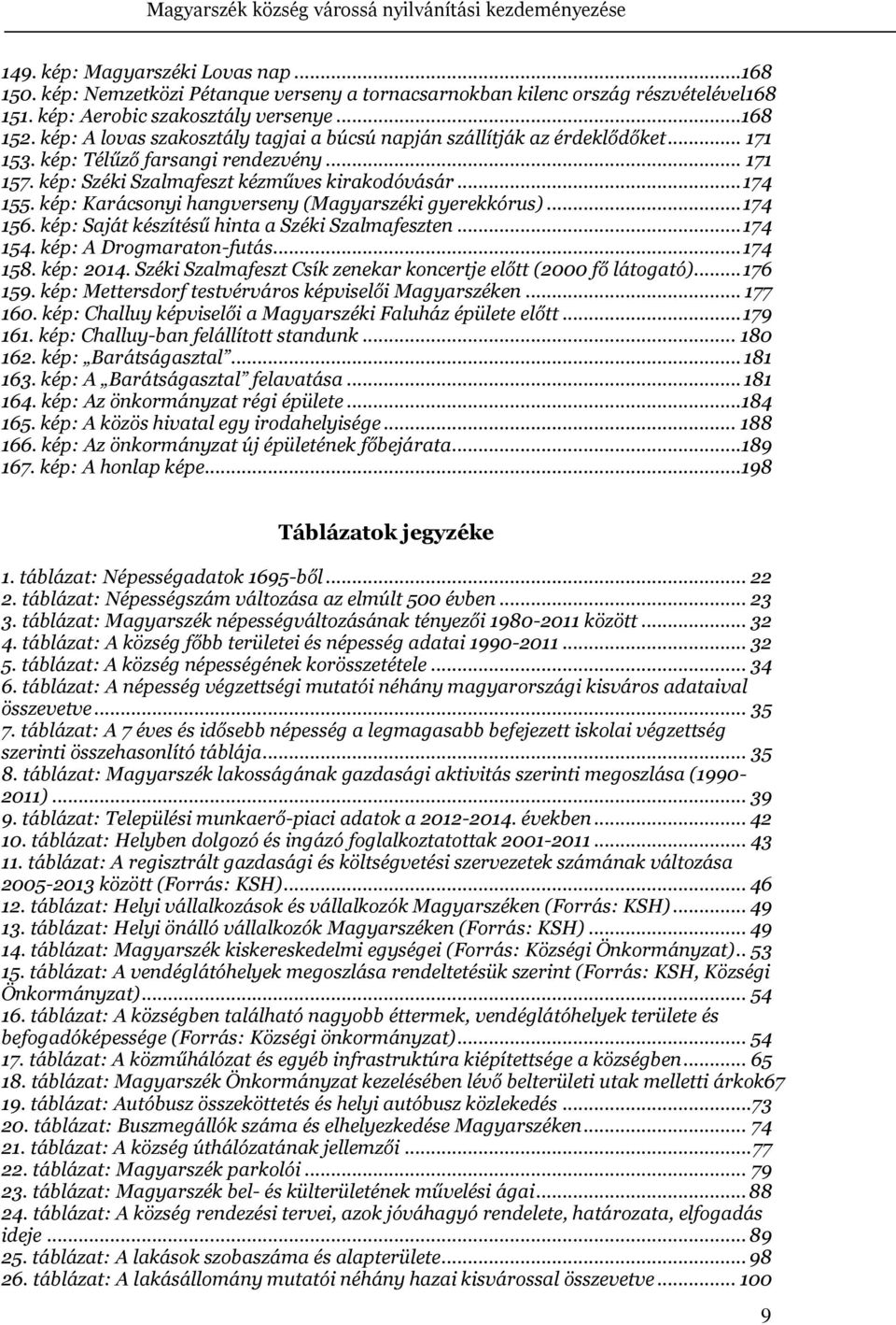 kép: Karácsonyi hangverseny (Magyarszéki gyerekkórus)... 174 156. kép: Saját készítésű hinta a Széki Szalmafeszten... 174 154. kép: A Drogmaraton-futás... 174 158. kép: 2014.