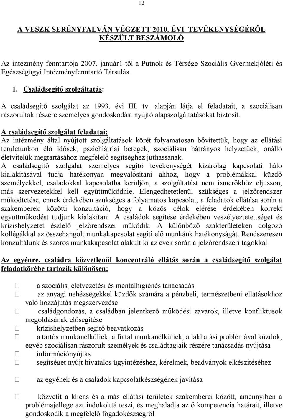 alapján látja el feladatait, a szociálisan rászorultak részére személyes gondoskodást nyújtó alapszolgáltatásokat biztosít.