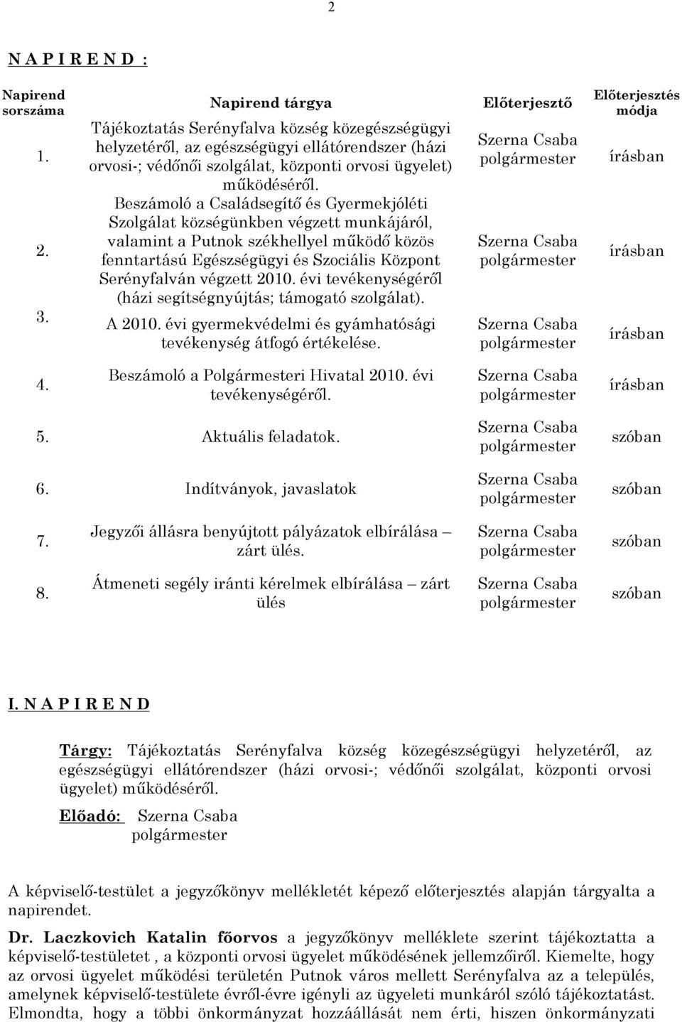 Beszámoló a Családsegítő és Gyermekjóléti Szolgálat községünkben végzett munkájáról, valamint a Putnok székhellyel működő közös fenntartású Egészségügyi és Szociális Központ Serényfalván végzett 2010.