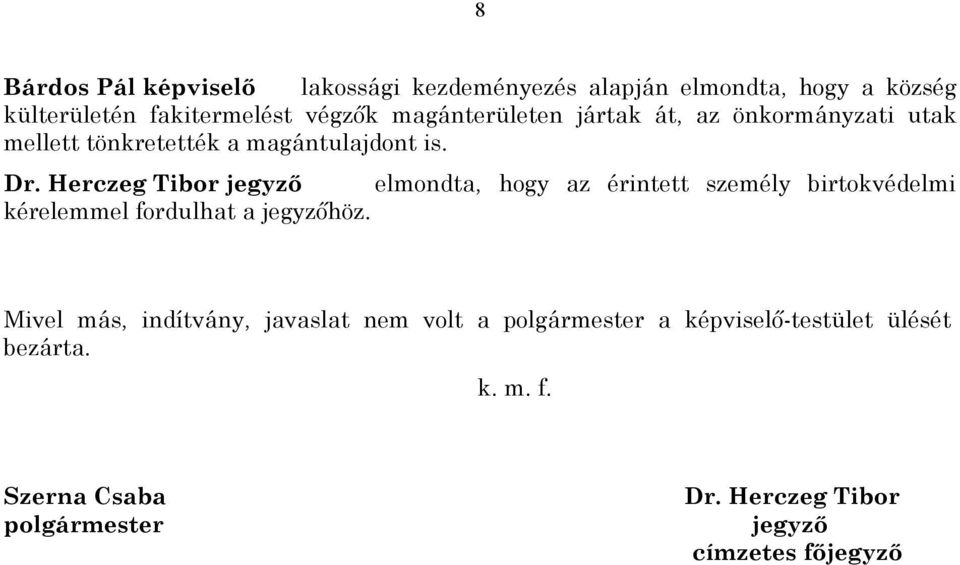 Herczeg Tibor jegyző elmondta, hogy az érintett személy birtokvédelmi kérelemmel fordulhat a jegyzőhöz.