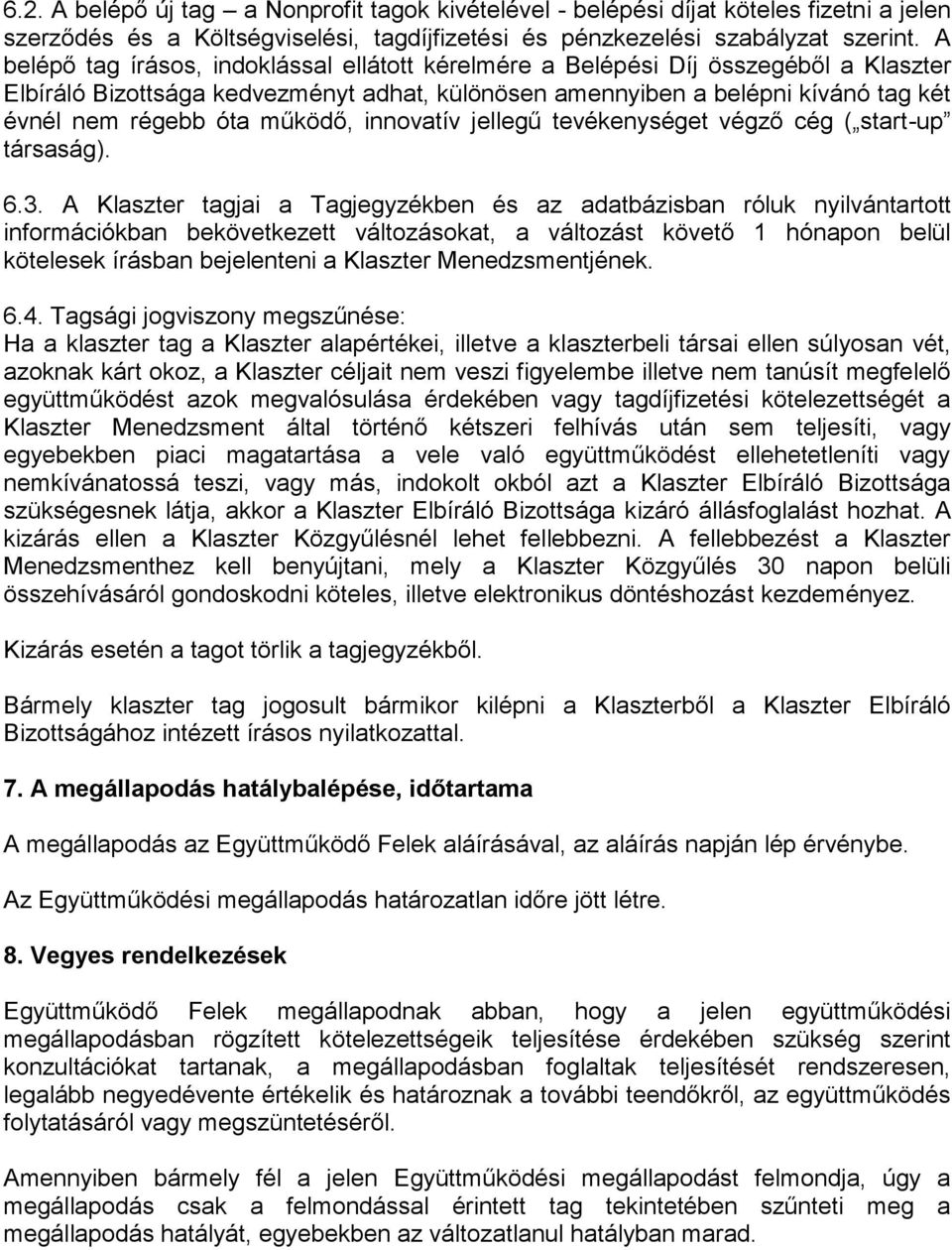 működő, innovatív jellegű tevékenységet végző cég ( start-up társaság). 6.3.