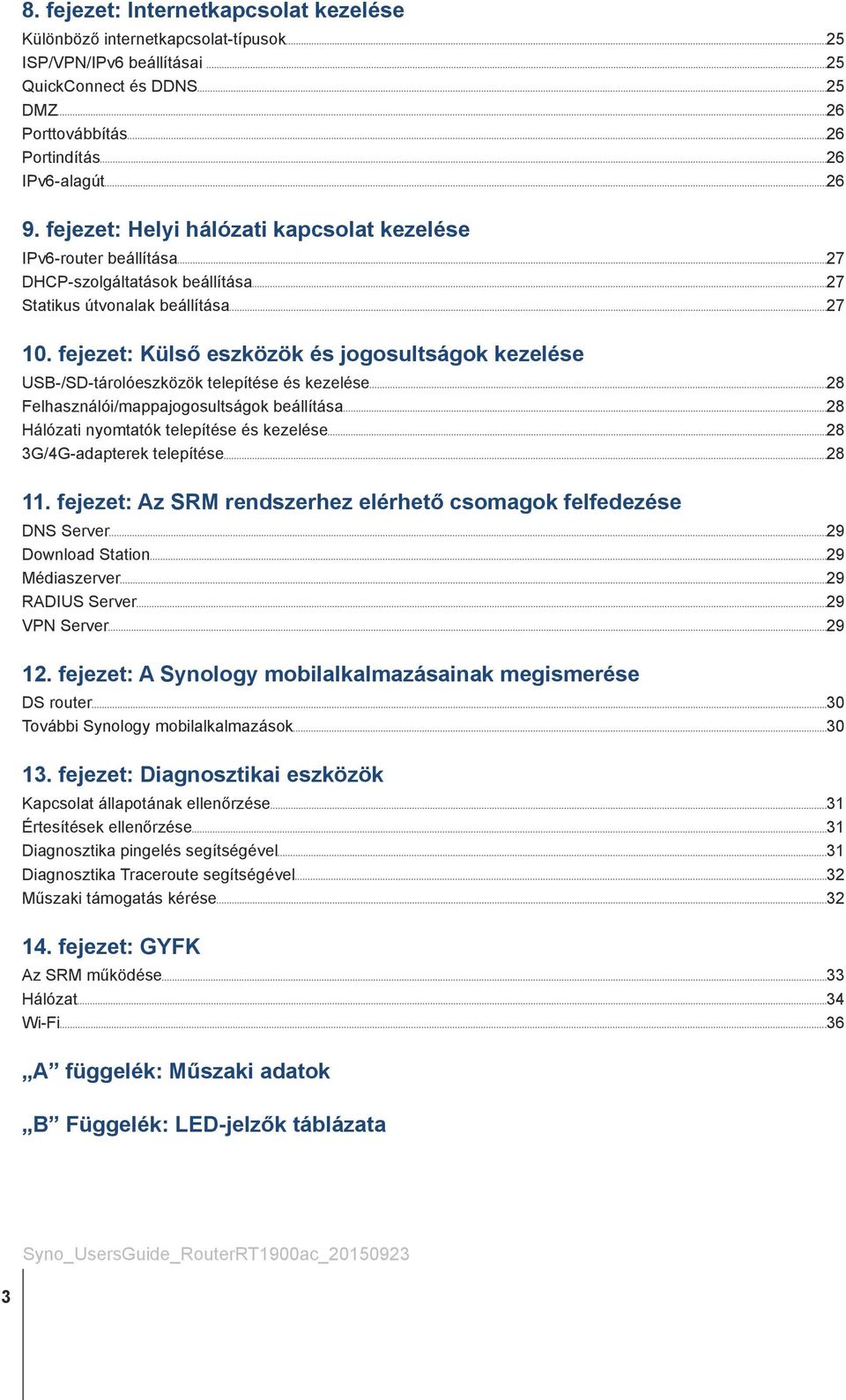 fejezet: Külső eszközök és jogosultságok kezelése USB-/SD-tárolóeszközök telepítése és kezelése 28 Felhasználói/mappajogosultságok beállítása 28 Hálózati nyomtatók telepítése és kezelése 28