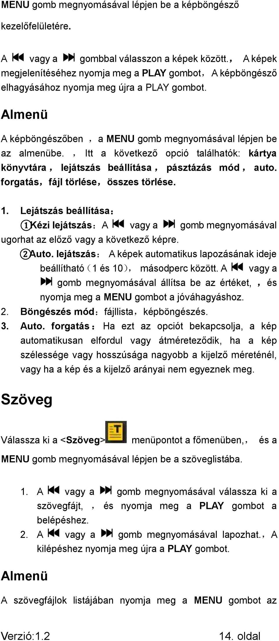 , Itt a következő opció találhatók: kártya könyvtára, lejátszás beállítása, pásztázás mód, auto. forgatás,fájl törlése,összes törlése. 1.