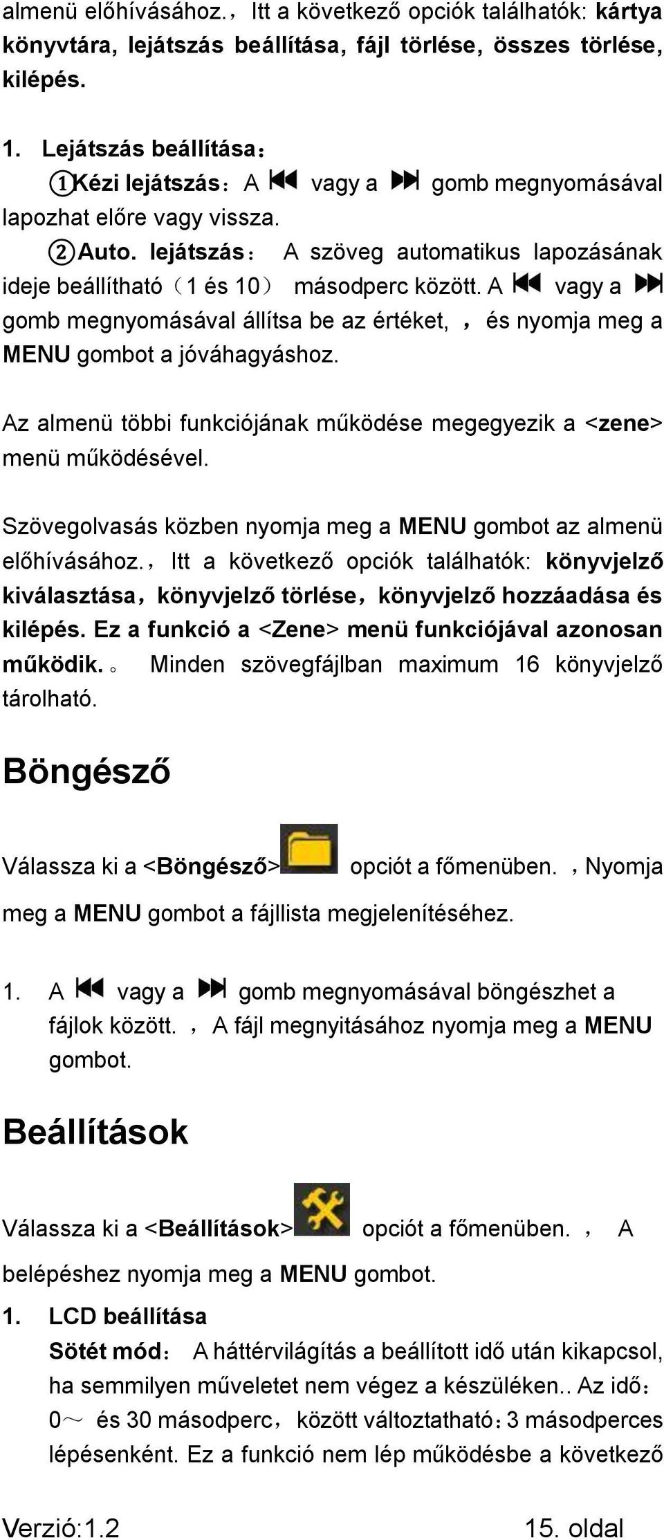 A vagy a gomb megnyomásával állítsa be az értéket,,és nyomja meg a MENU gombot a jóváhagyáshoz. Az almenü többi funkciójának működése megegyezik a <zene> menü működésével.