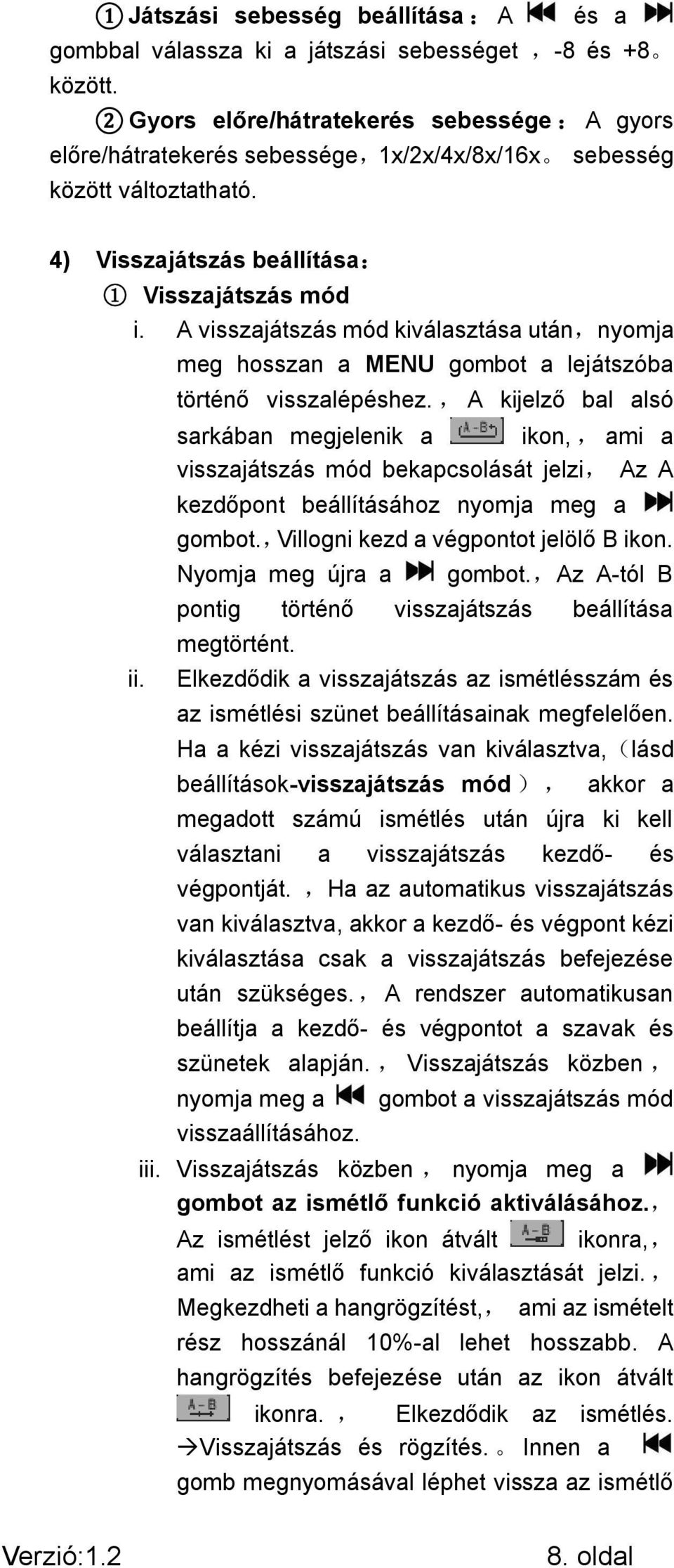 A visszajátszás mód kiválasztása után,nyomja ii. meg hosszan a MENU gombot a lejátszóba történő visszalépéshez.