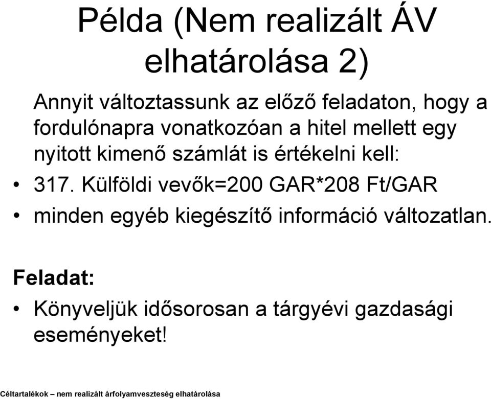 Külföldi vevők=200 GAR*208 Ft/GAR minden egyéb kiegészítő információ változatlan.