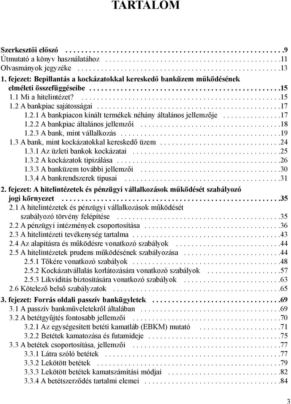 ..............................................17 1.2.1 A bankpiacon kínált termékek néhány általános jellemzõje...............17 1.2.2 A bankpiac általános jellemzõi....................................18 1.