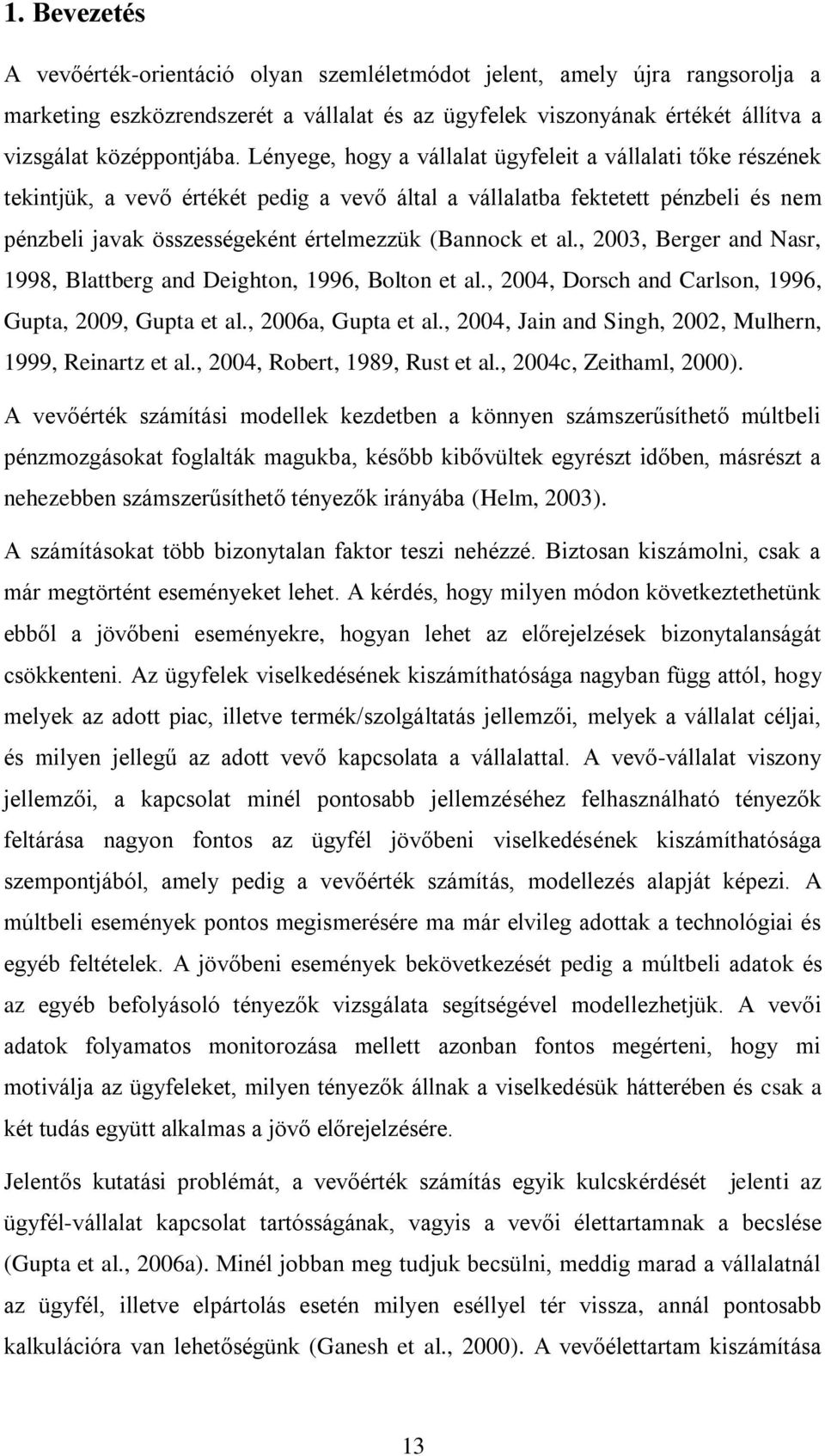 al., 2003, Berger and Nasr, 1998, Blattberg and Deighton, 1996, Bolton et al., 2004, Dorsch and Carlson, 1996, Gupta, 2009, Gupta et al., 2006a, Gupta et al.