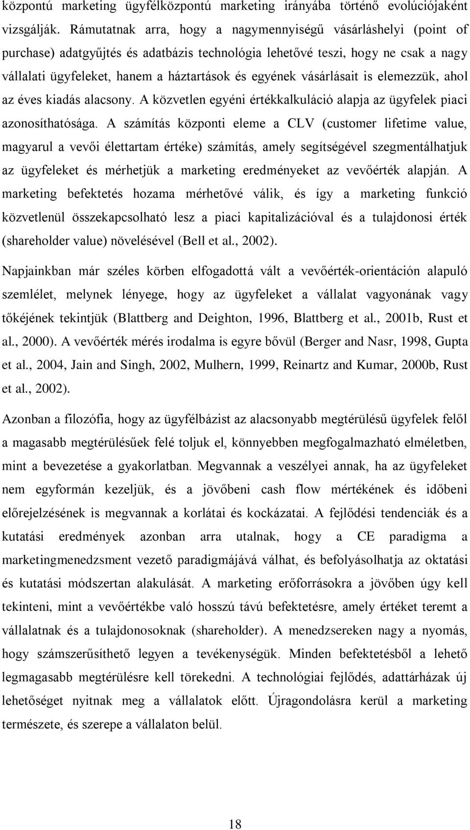 vásárlásait is elemezzük, ahol az éves kiadás alacsony. A közvetlen egyéni értékkalkuláció alapja az ügyfelek piaci azonosíthatósága.