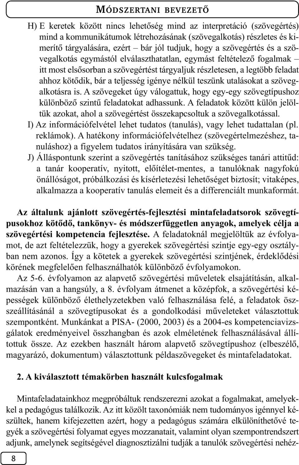 igénye nélkül teszünk utalásokat a szövegalkotásra is. A szövegeket úgy válogattuk, hogy egy-egy szövegtípushoz különbözõ szintû feladatokat adhassunk.