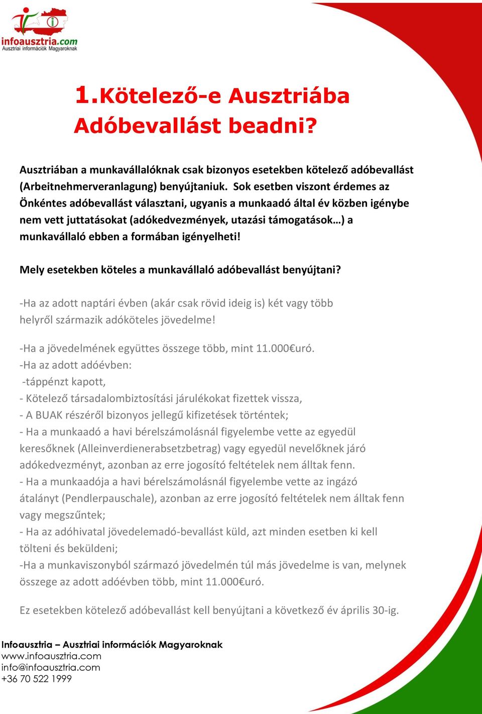 formában igényelheti! Mely esetekben köteles a munkavállaló adóbevallást benyújtani? -Ha az adott naptári évben (akár csak rövid ideig is) két vagy több helyről származik adóköteles jövedelme!