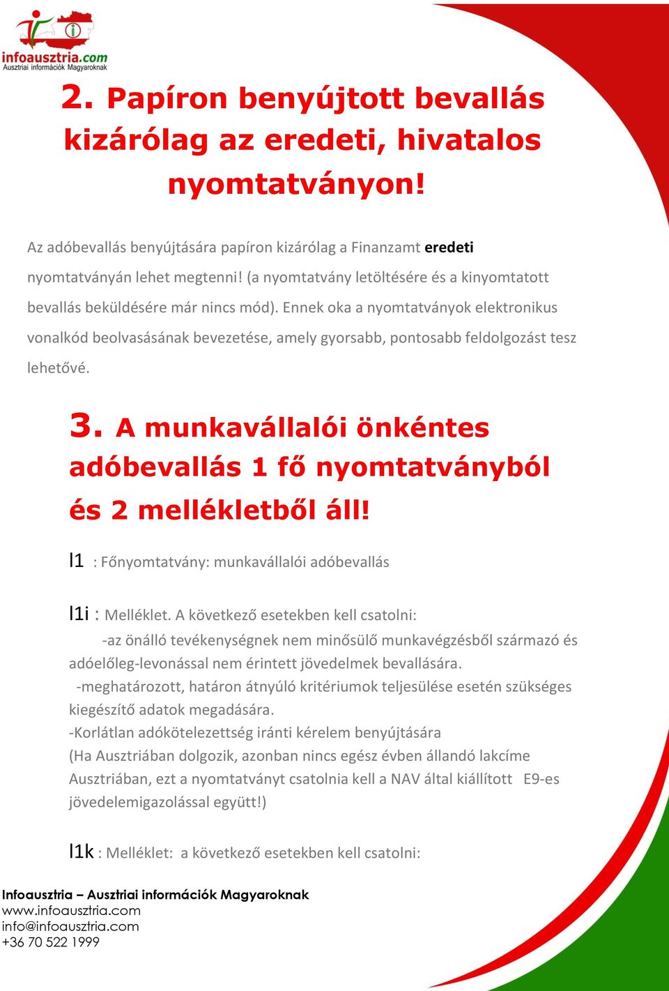 Ennek oka a nyomtatványok elektronikus vonalkód beolvasásának bevezetése, amely gyorsabb, pontosabb feldolgozást tesz lehetővé. 3.