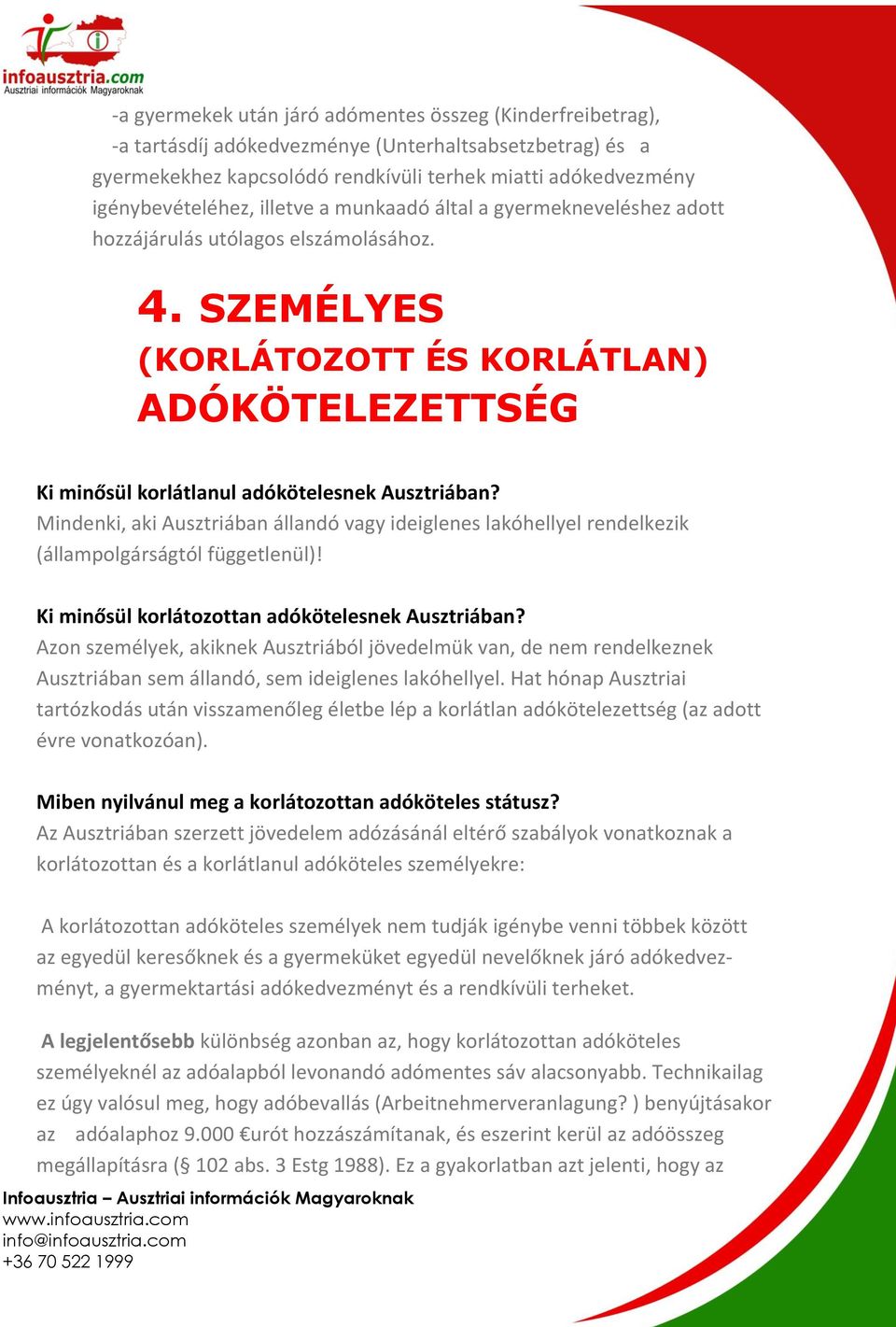 Mindenki, aki Ausztriában állandó vagy ideiglenes lakóhellyel rendelkezik (állampolgárságtól függetlenül)! Ki minősül korlátozottan adókötelesnek Ausztriában?