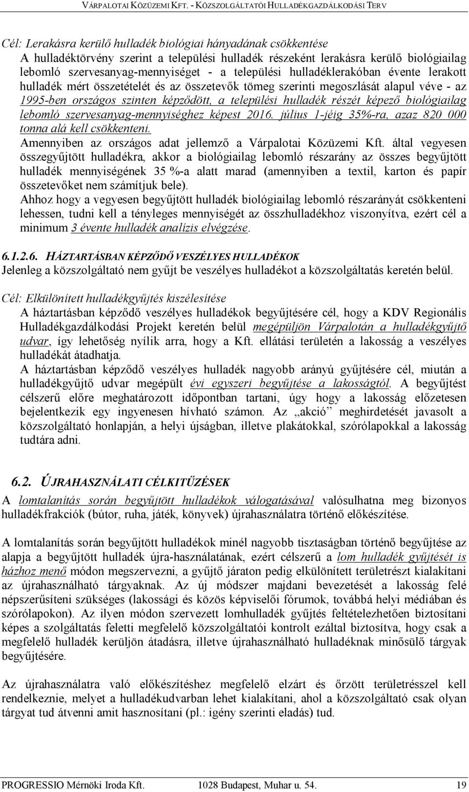 biológiailag lebomló szervesanyag-mennyiséghez képest 2016. július 1-jéig 35%-ra, azaz 820 000 tonna alá kell csökkenteni. Amennyiben az országos adat jellemző a Várpalotai Közüzemi Kft.