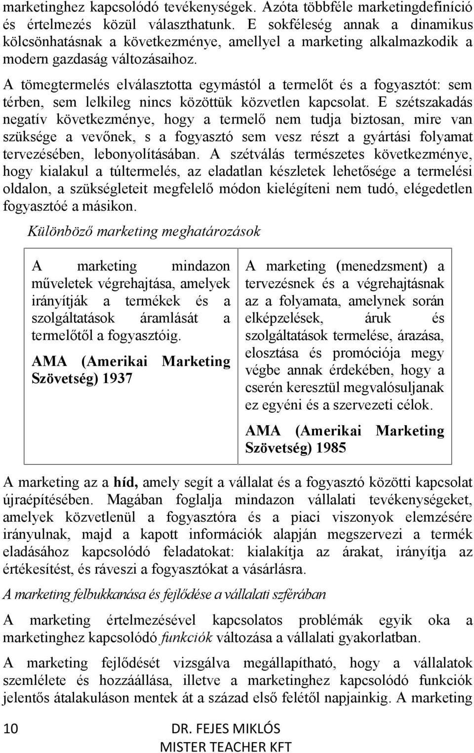 A tömegtermelés elválasztotta egymástól a termelőt és a fogyasztót: sem térben, sem lelkileg nincs közöttük közvetlen kapcsolat.