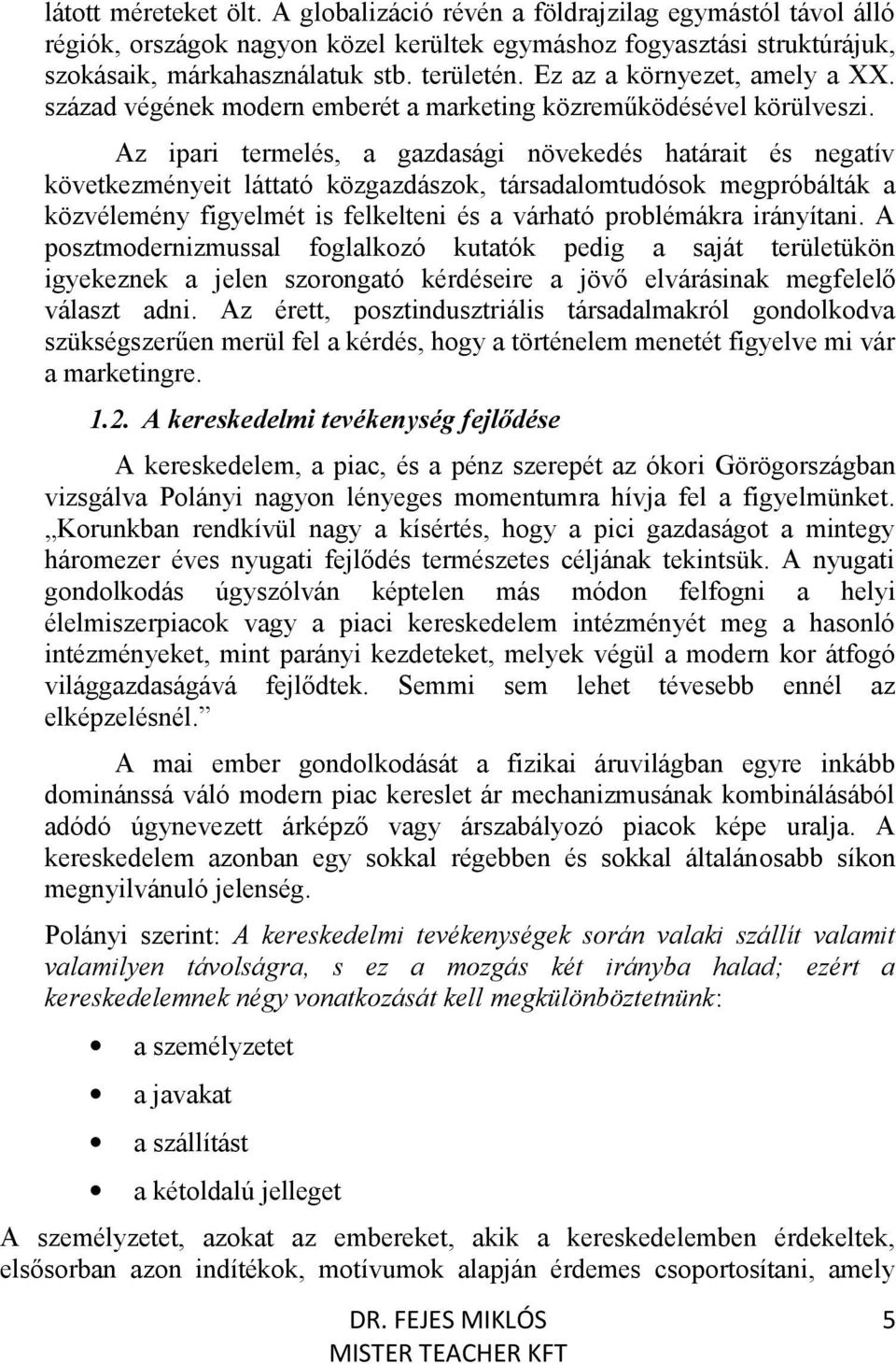 Az ipari termelés, a gazdasági növekedés határait és negatív következményeit láttató közgazdászok, társadalomtudósok megpróbálták a közvélemény figyelmét is felkelteni és a várható problémákra