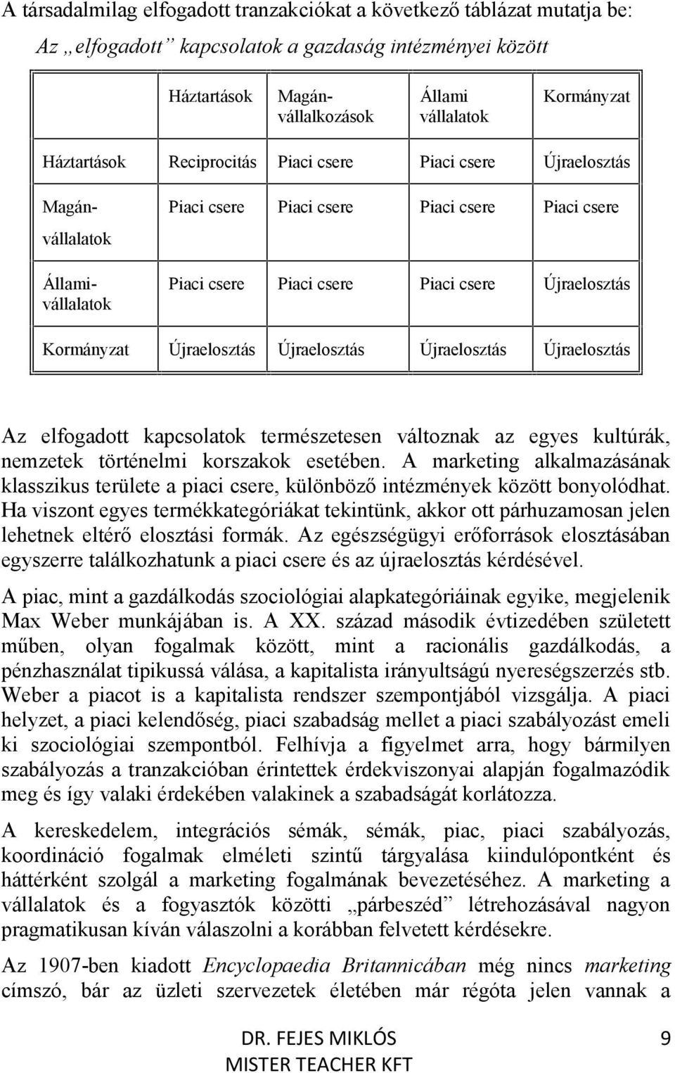 Kormányzat Újraelosztás Újraelosztás Újraelosztás Újraelosztás Az elfogadott kapcsolatok természetesen változnak az egyes kultúrák, nemzetek történelmi korszakok esetében.