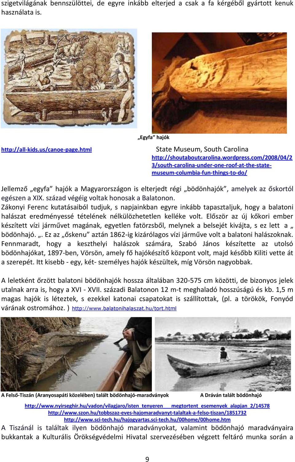 com/2008/04/2 3/south-carolina-under-one-roof-at-the-statemuseum-columbia-fun-things-to-do/ Jellemző egyfa hajók a Magyarországon is elterjedt régi bödönhajók, amelyek az őskortól egészen a XIX.