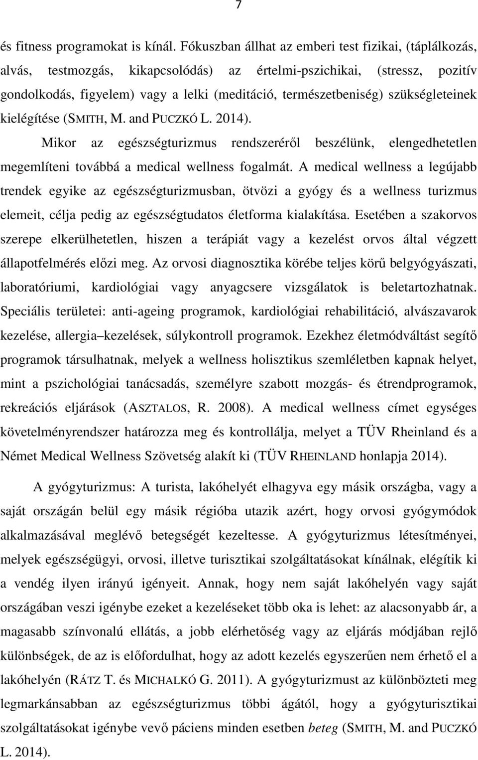 szükségleteinek kielégítése (SMITH, M. and PUCZKÓ L. 2014). Mikor az egészségturizmus rendszeréről beszélünk, elengedhetetlen megemlíteni továbbá a medical wellness fogalmát.