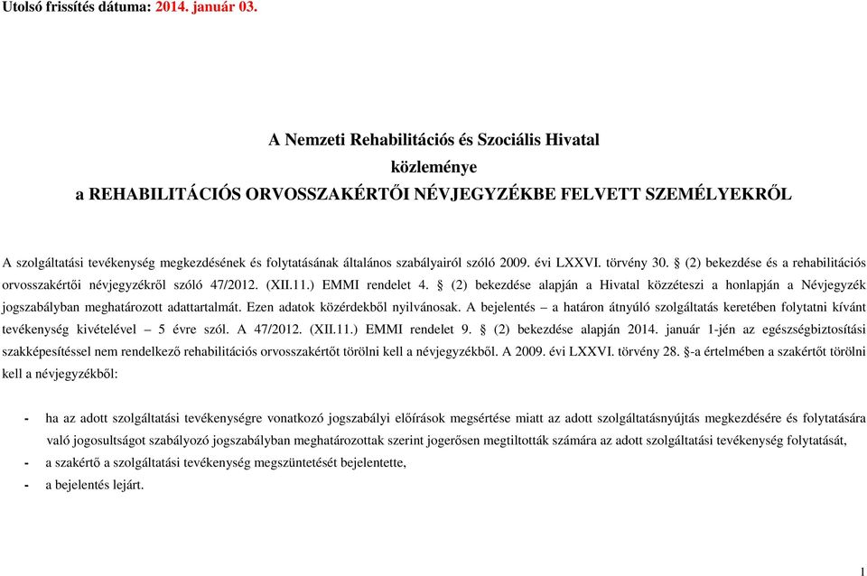 szabályairól szóló 2009. évi LXXVI. törvény 30. (2) bekezdése és a rehabilitációs orvosszakértői névjegyzékről szóló 47/2012. (XII.11.) EMMI rendelet 4.