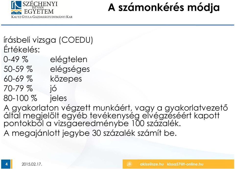 munkáért, vagy a gyakorlatvezető által megjelölt egyéb tevékenység elvégzéséért