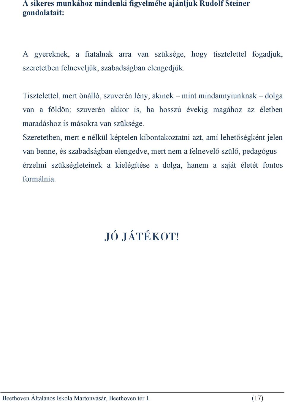 Tisztelettel, mert önálló, szuverén lény, akinek mint mindannyiunknak dolga van a földön; szuverén akkor is, ha hosszú évekig magához az életben maradáshoz is másokra van